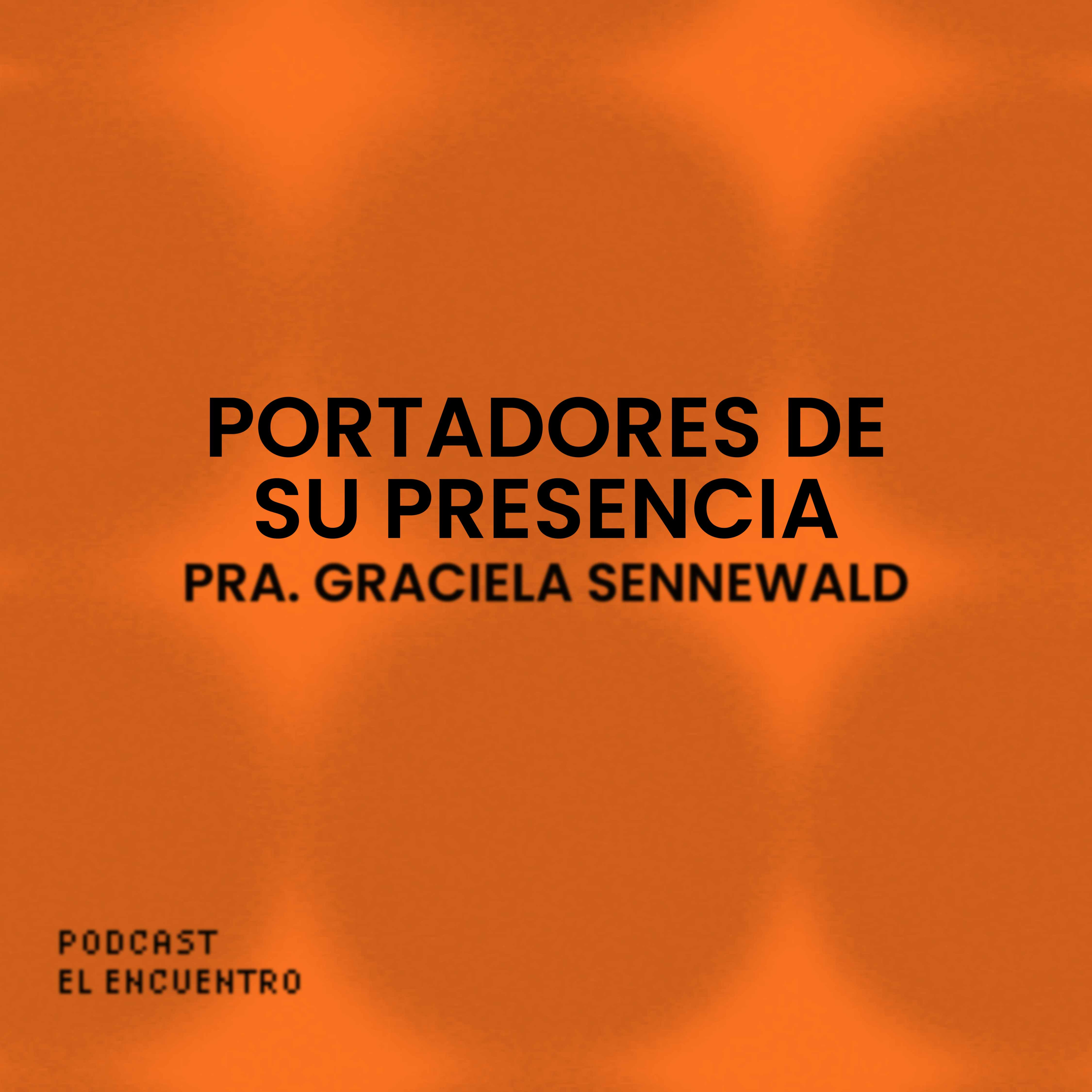 Portadores de Su Presencia - Pra. Graciela Sennewald