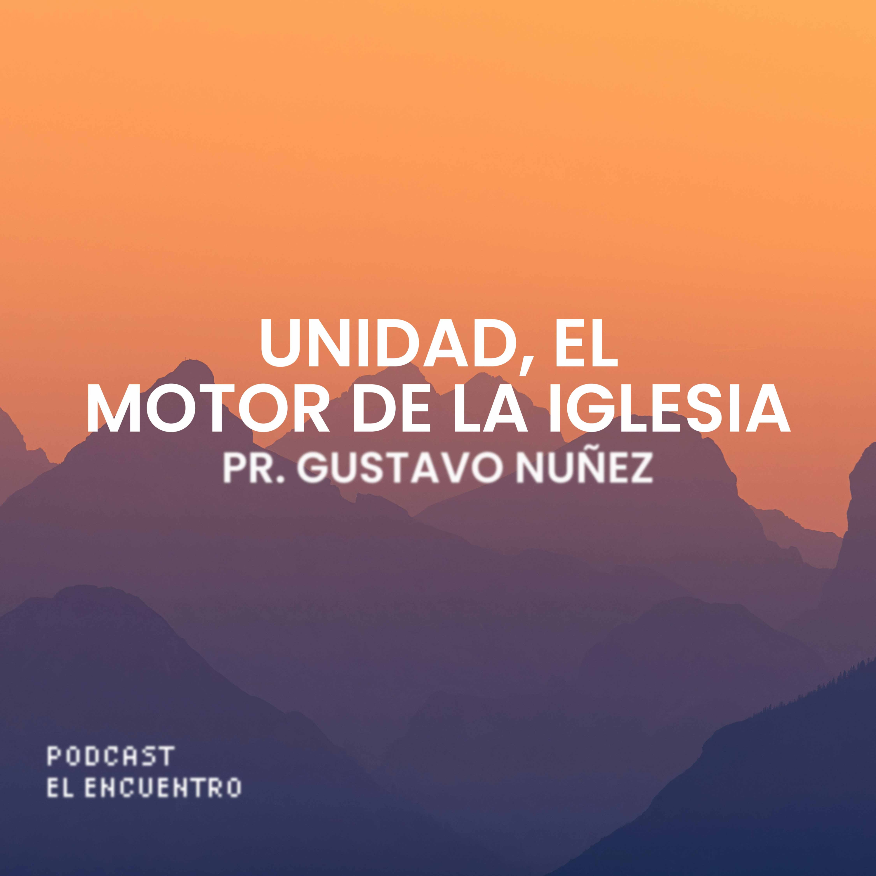 Unidad, el motor de la iglesia - Pr. Gustavo Nuñez