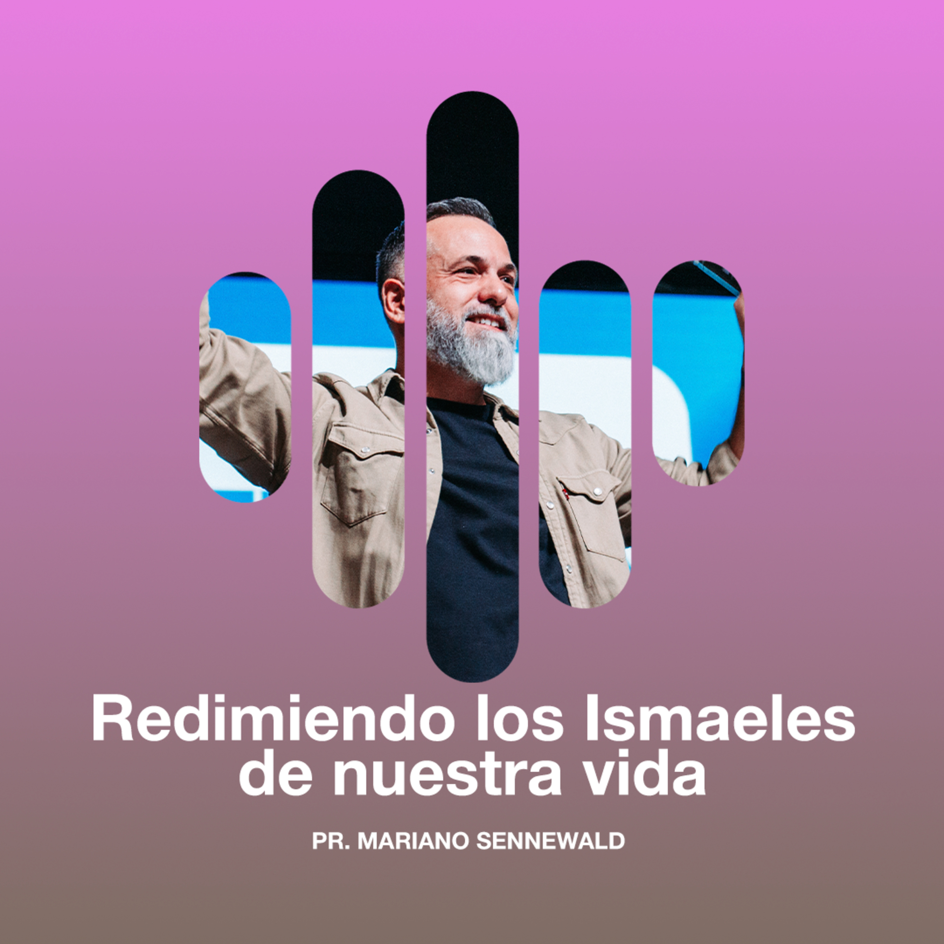 Redimiendo los Ismaeles de nuestra vida - Pr. Mariano Sennewald