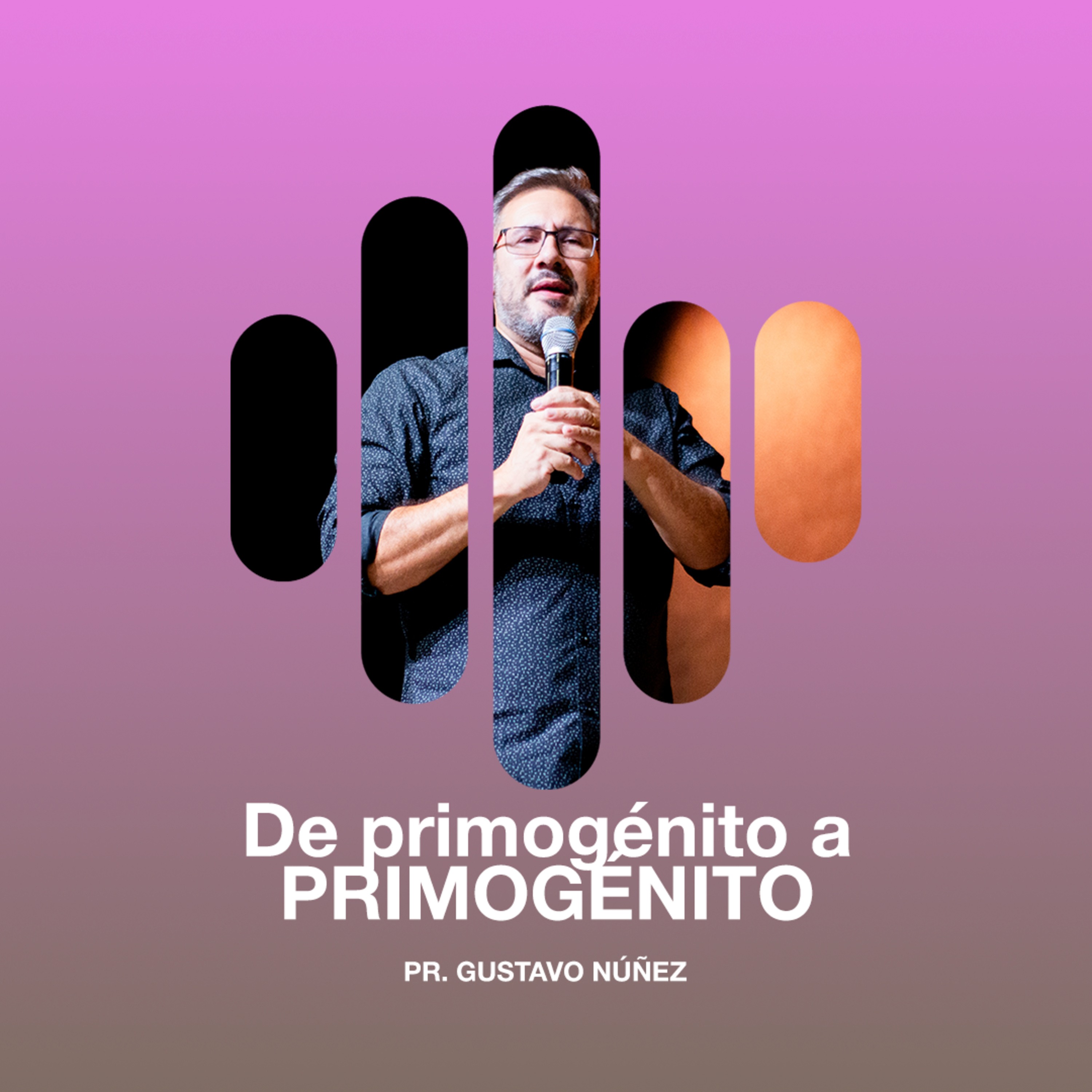 De primogénito a PRIMOGÉNITO - Pr. Gustavo Núñez
