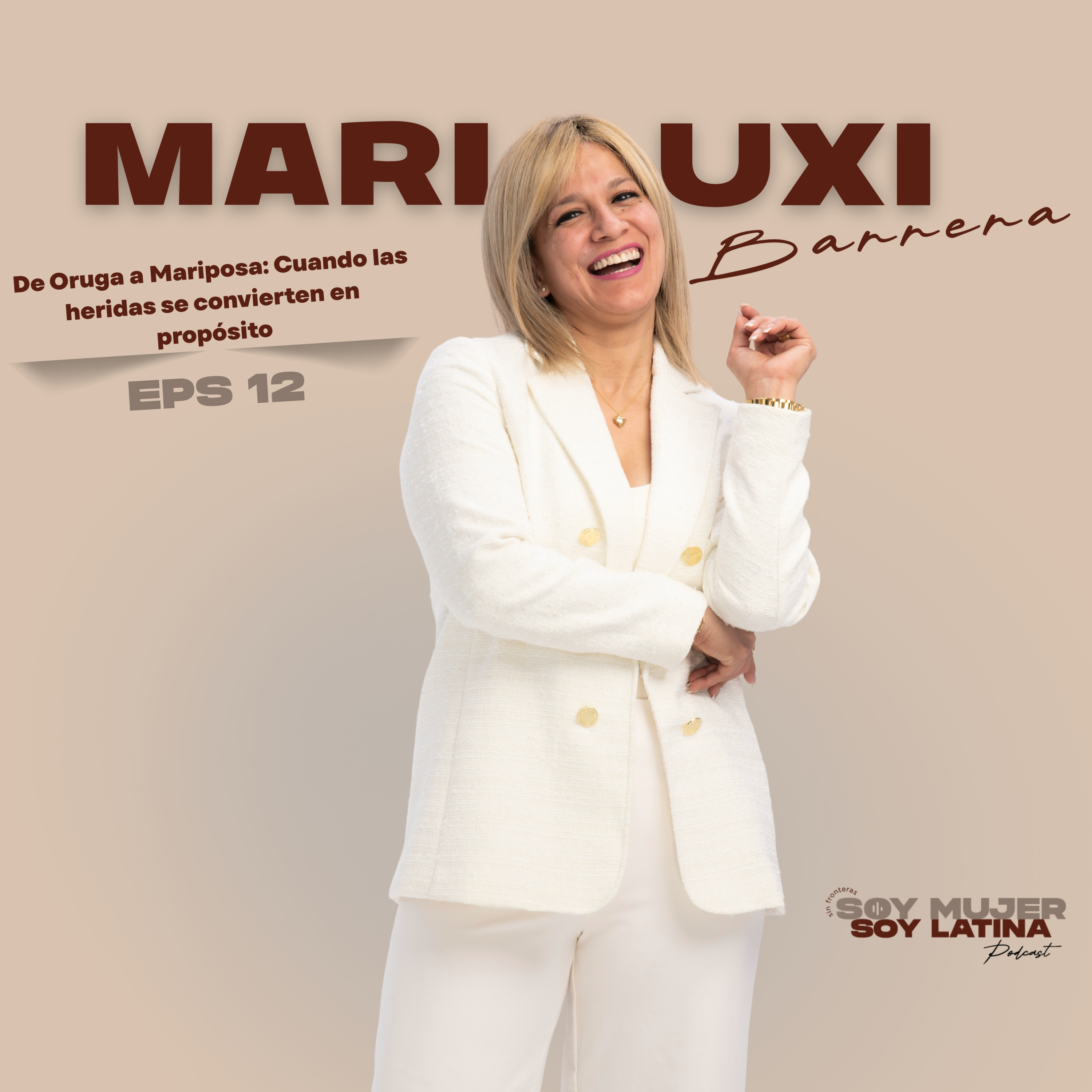 EPS 12 2da Temporada -Mariuxi Barrera | De Oruga a Mariposa: Cuando las heridas se convierten en propósito episode artwork