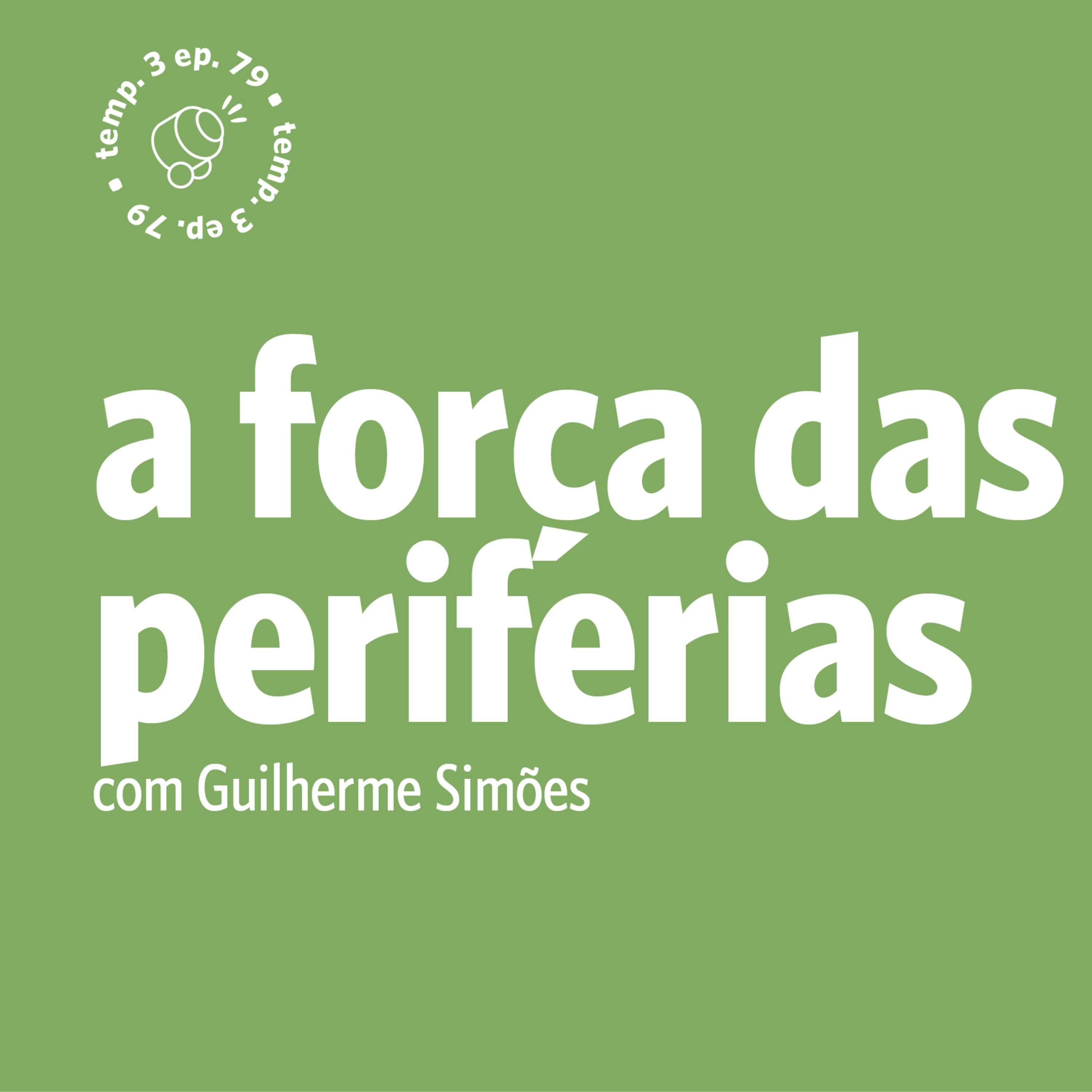 EPISÓDIO 79: A força das periferias