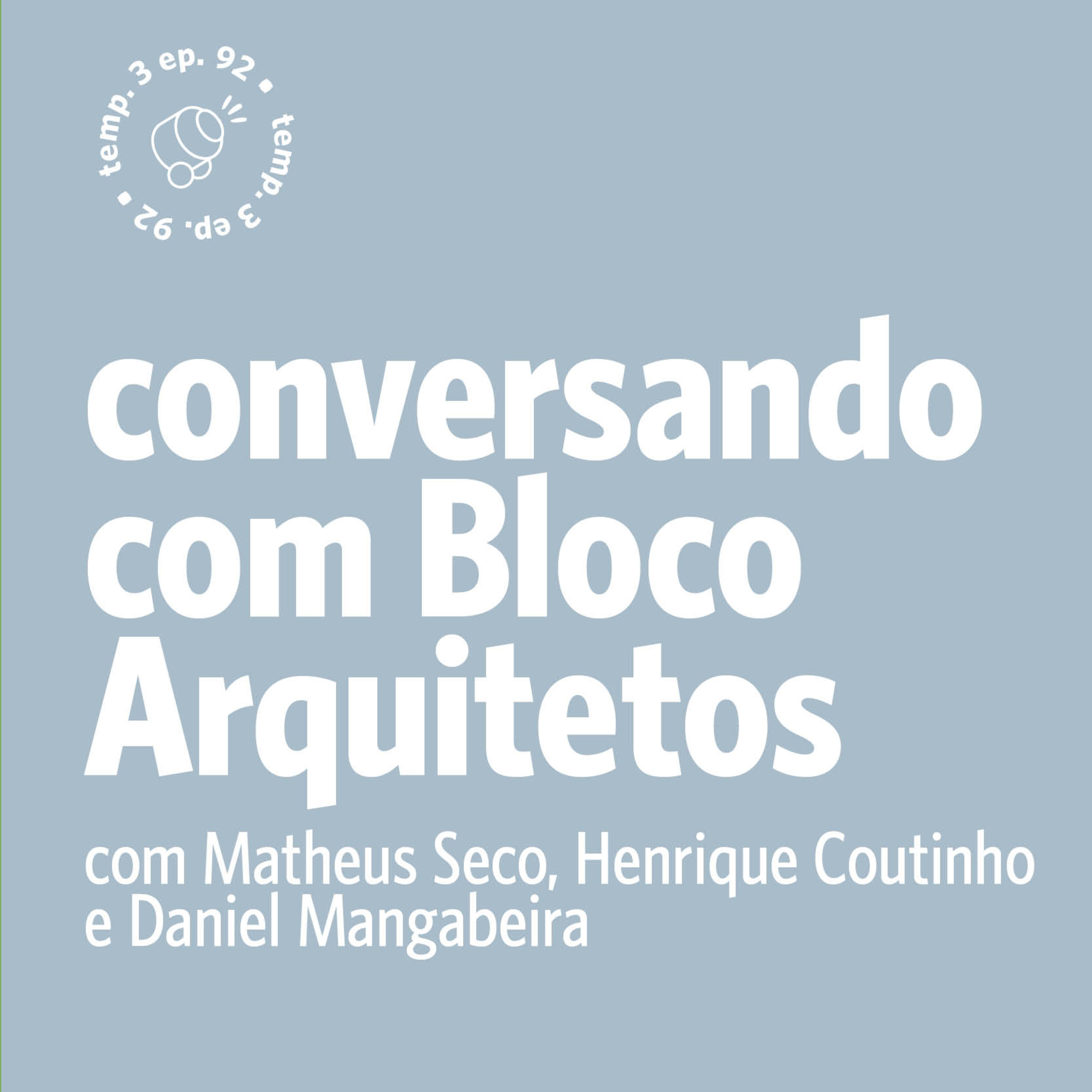 EPISÓDIO 92: Conversando com Bloco Arquitetos