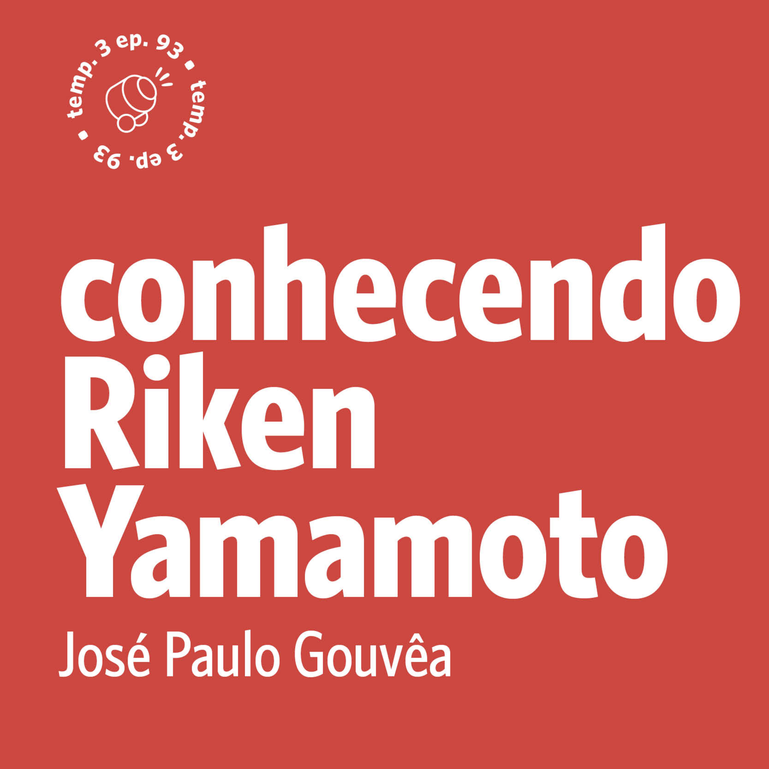 EPISÓDIO 93: Conhecendo Riken Yamamoto