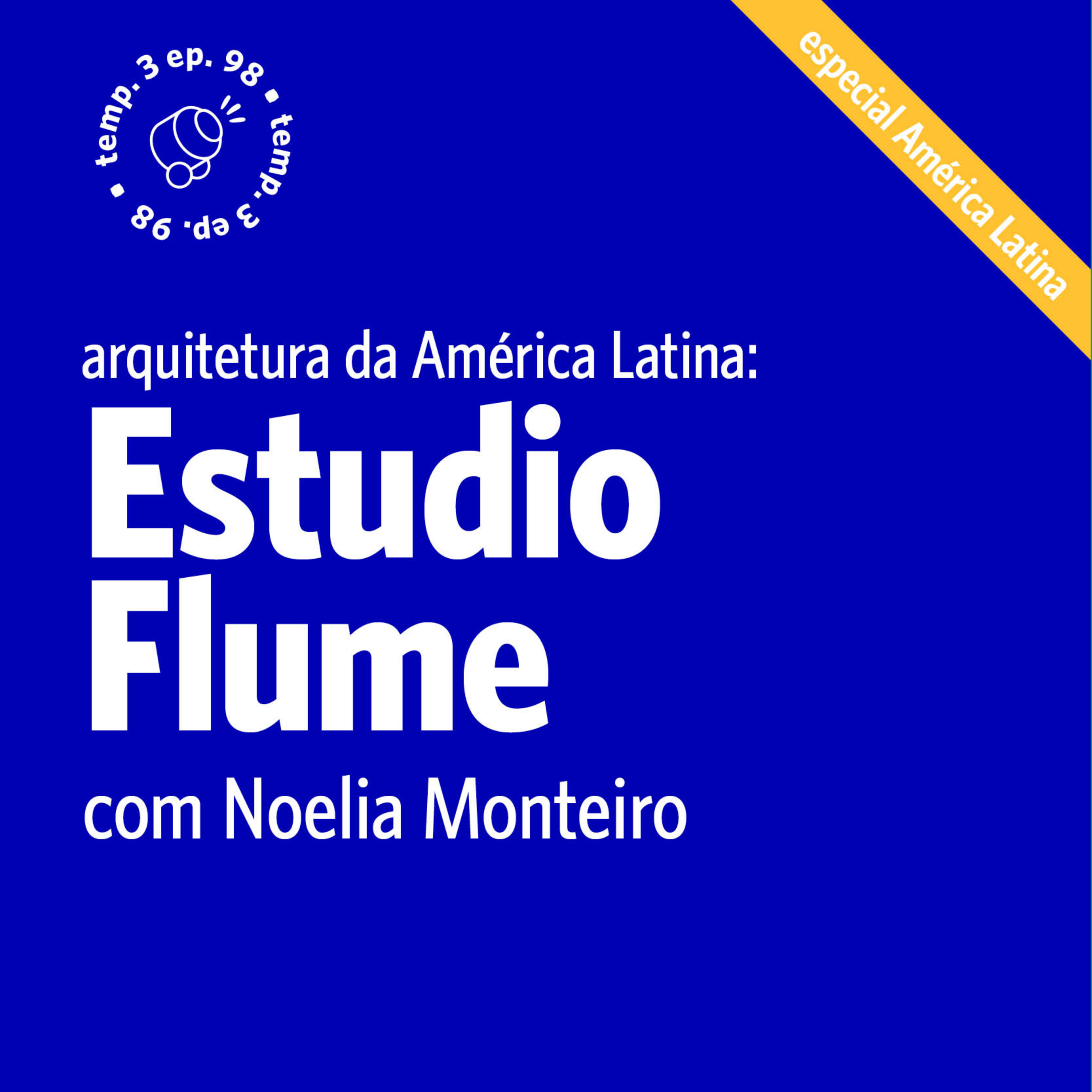 EPISÓDIO 98: Arquitetura da América Latina com Estúdio Flume