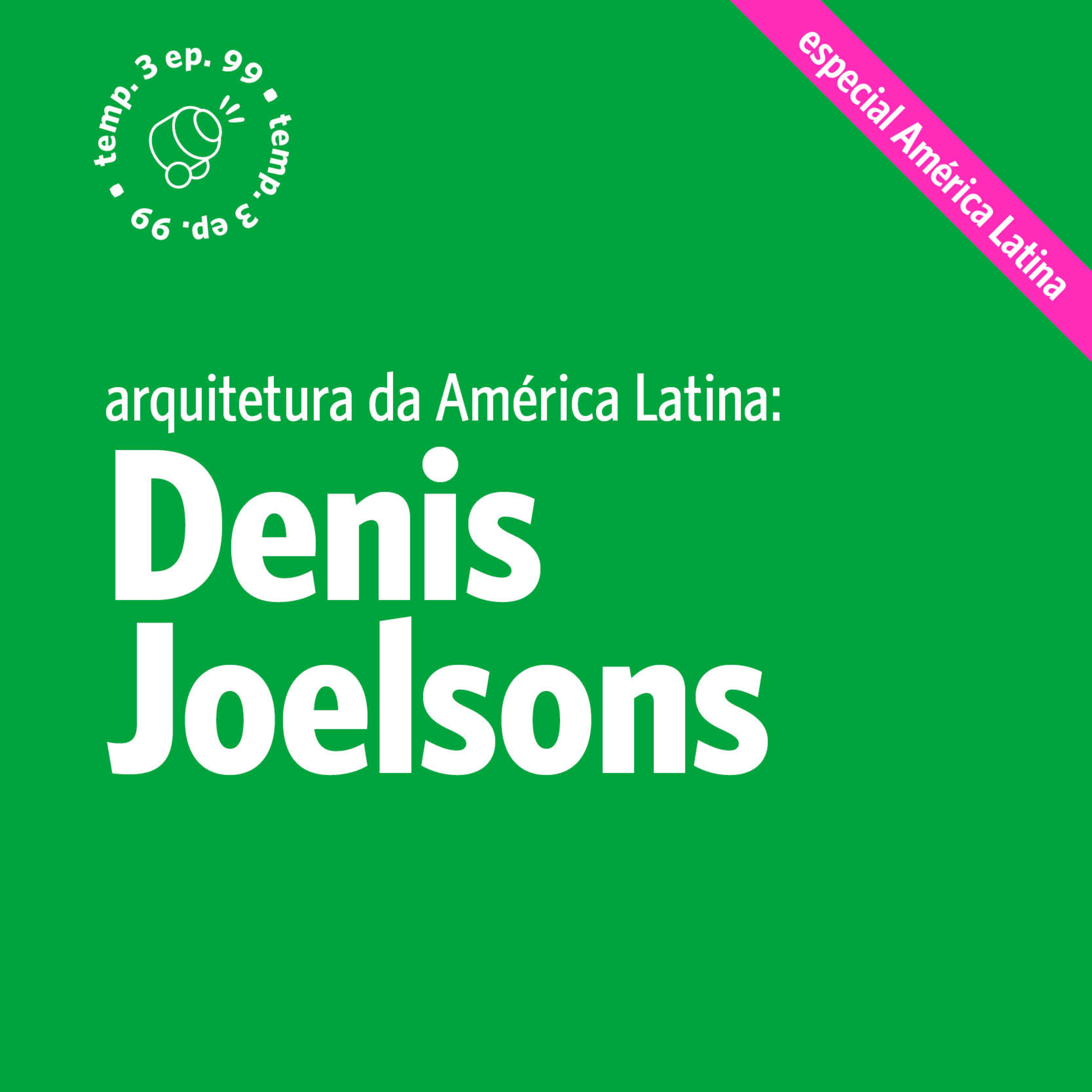 EPISÓDIO 99: Arquitetura da América Latina com Denis Joelsons