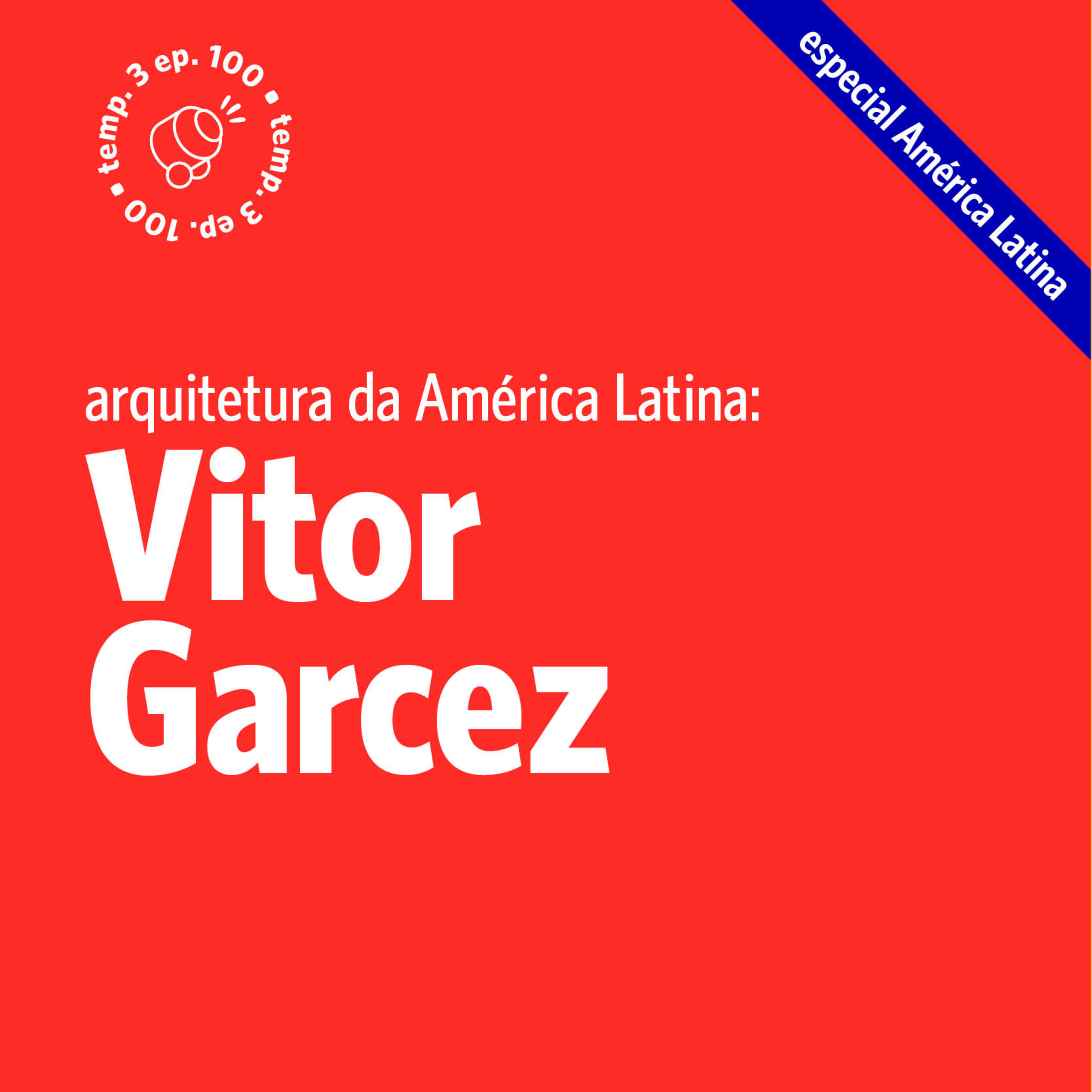 EPISÓDIO 100: Arquitetura da América Latina com Vitor Garcez