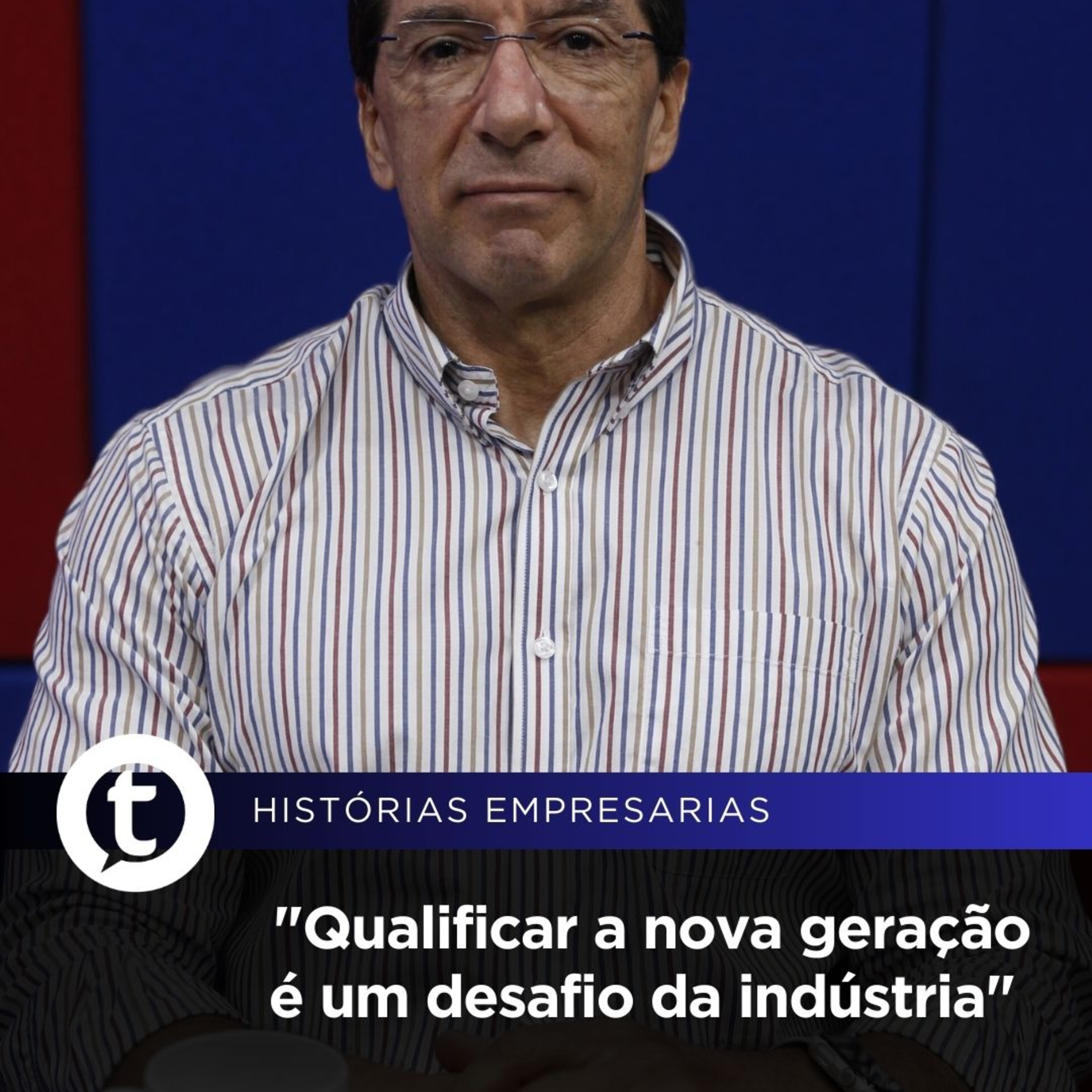 "Qualificar a nova geração é um desafio da indústria" | Histórias Empresariais episode artwork
