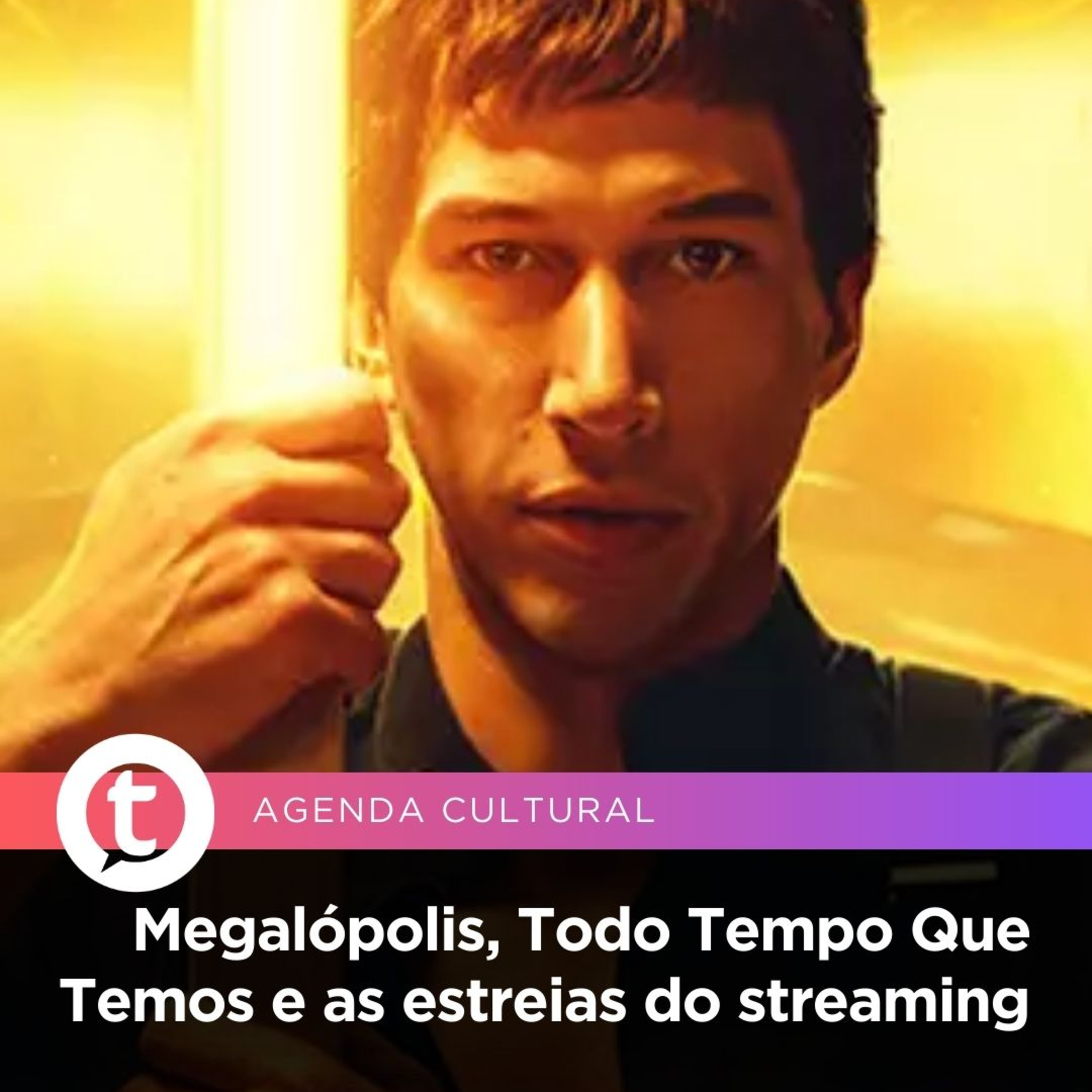 Megalópolis, Todo Tempo Que Temos e as estreias do streaming | Agenda Cultural episode artwork