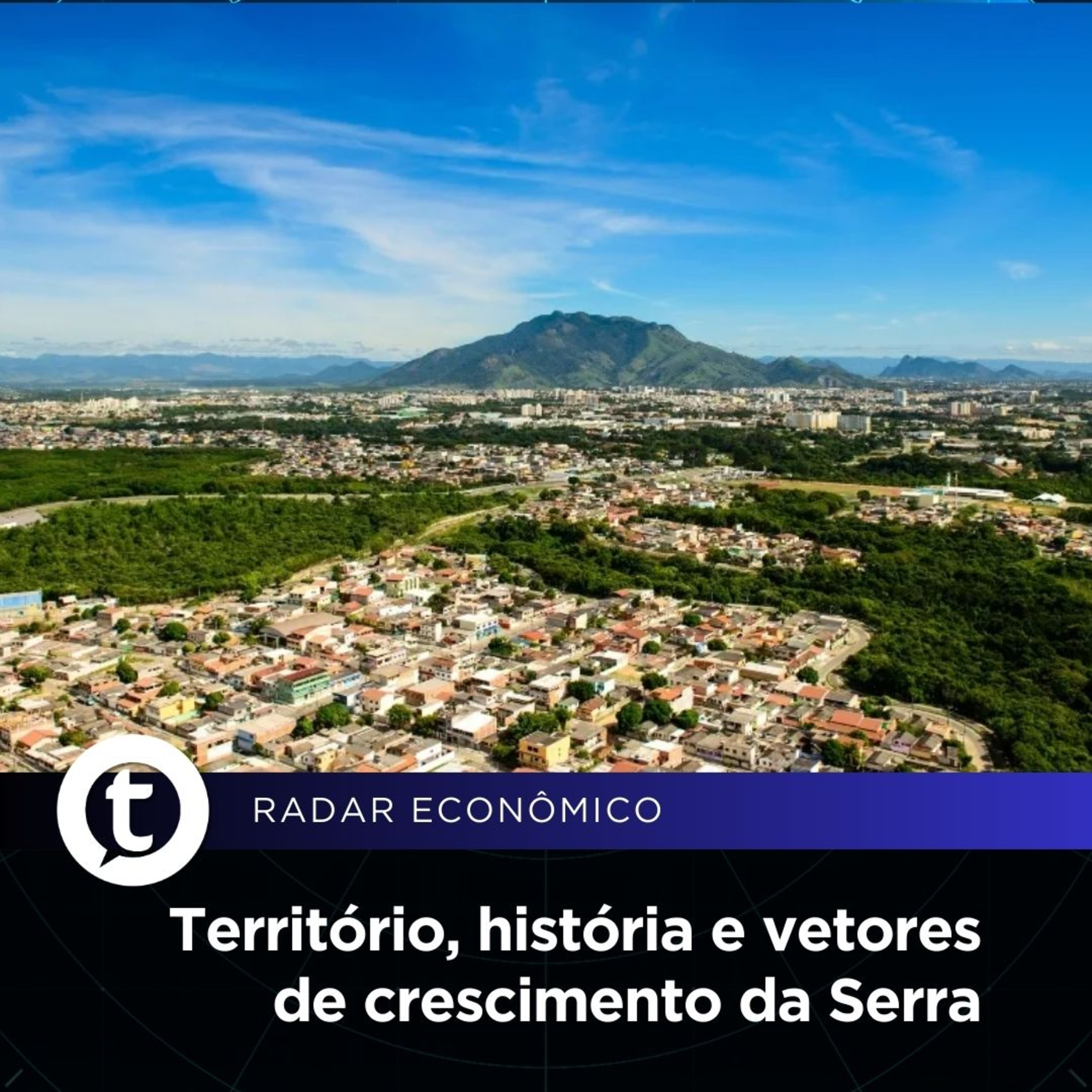 Território, história e vetores de crescimento da Serra | Radar Econômico #01 episode artwork