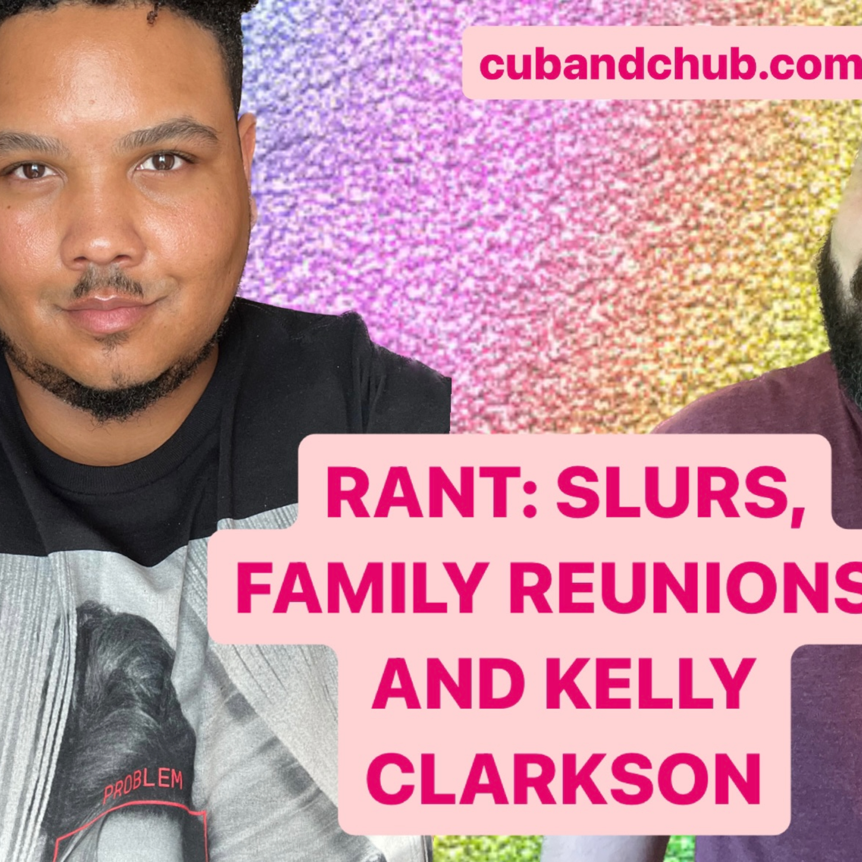 RANT: Slurs, Family Reunions, and Kelly Clarkson episode artwork