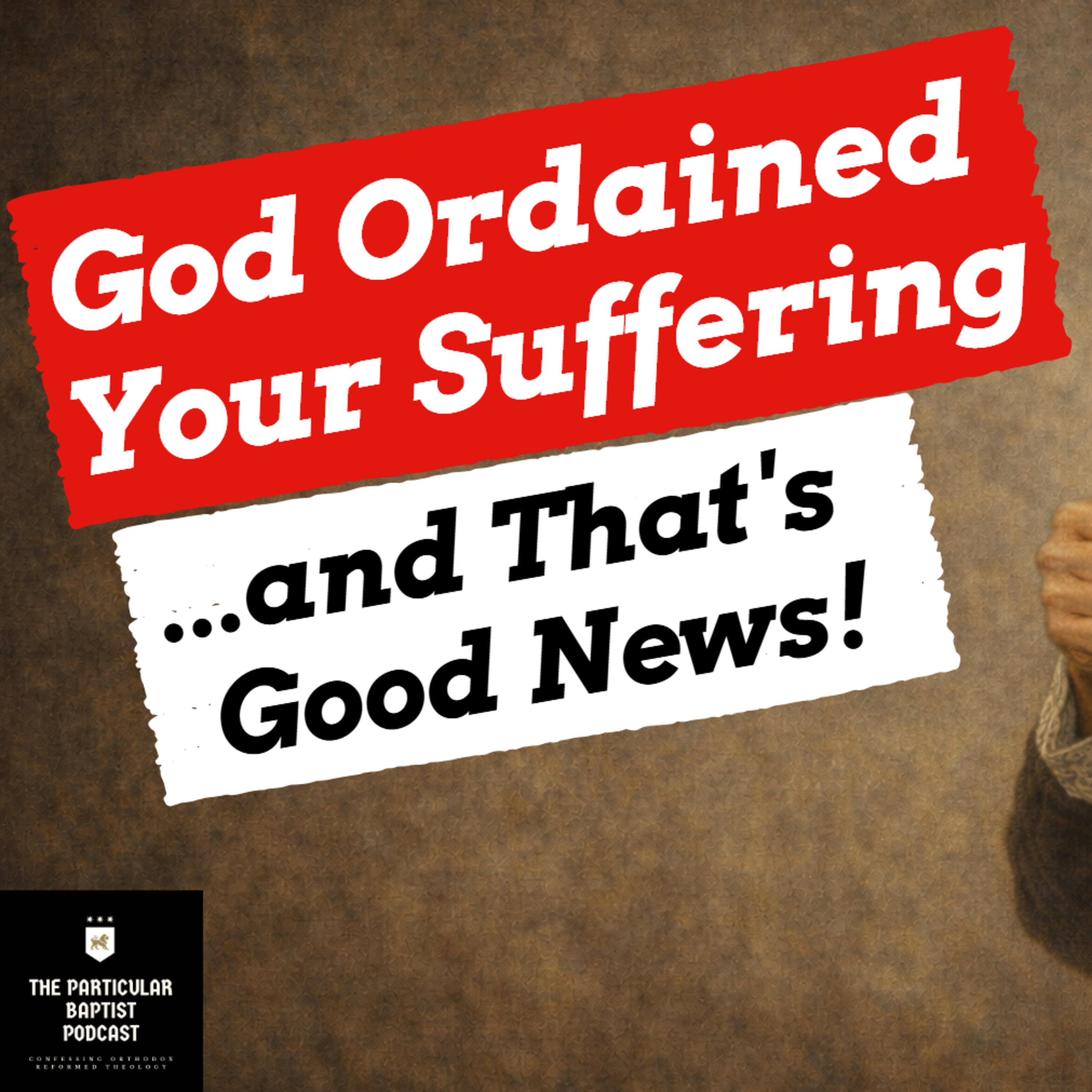 God Ordains Suffering...And That's a Good Thing!