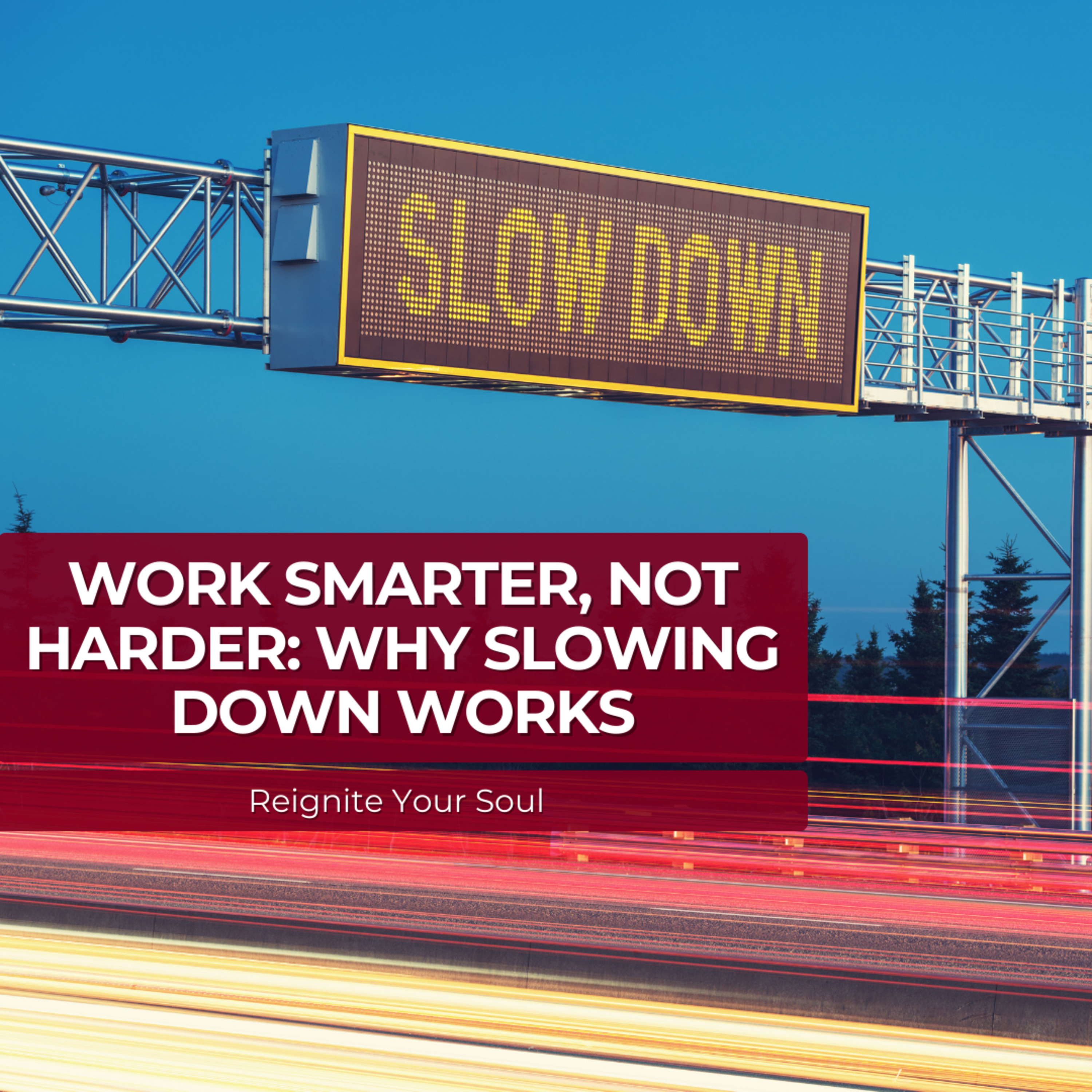 Work Smarter, Not Harder: Why Slowing Down Works
