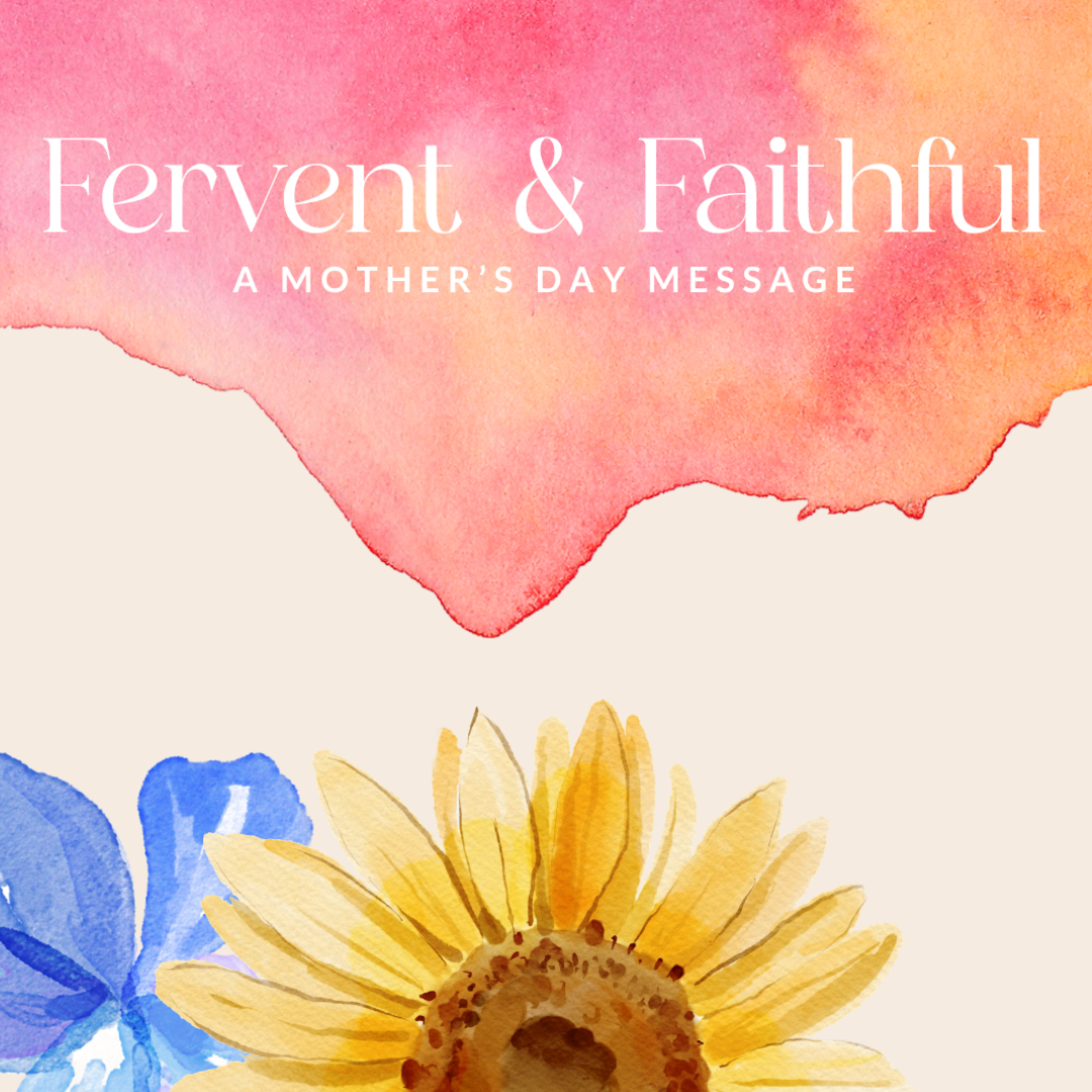 Fervent & Faithful (Mother's Day Message) with Pastor Cameron Kreager episode artwork