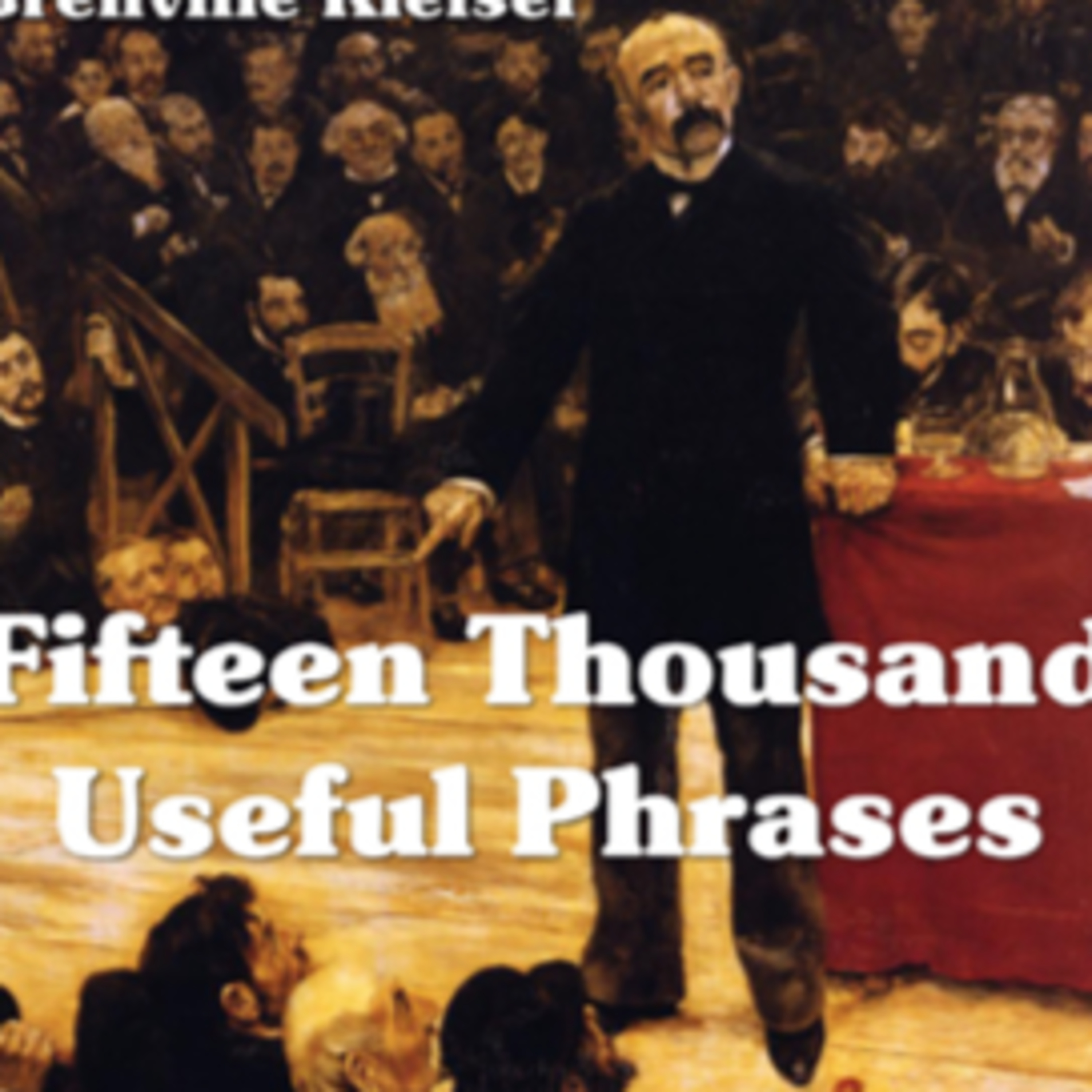 Fifteen Thousand Useful Phrases (Pt.1) Fifteen Thousand Useful Phrases (Pt.1)