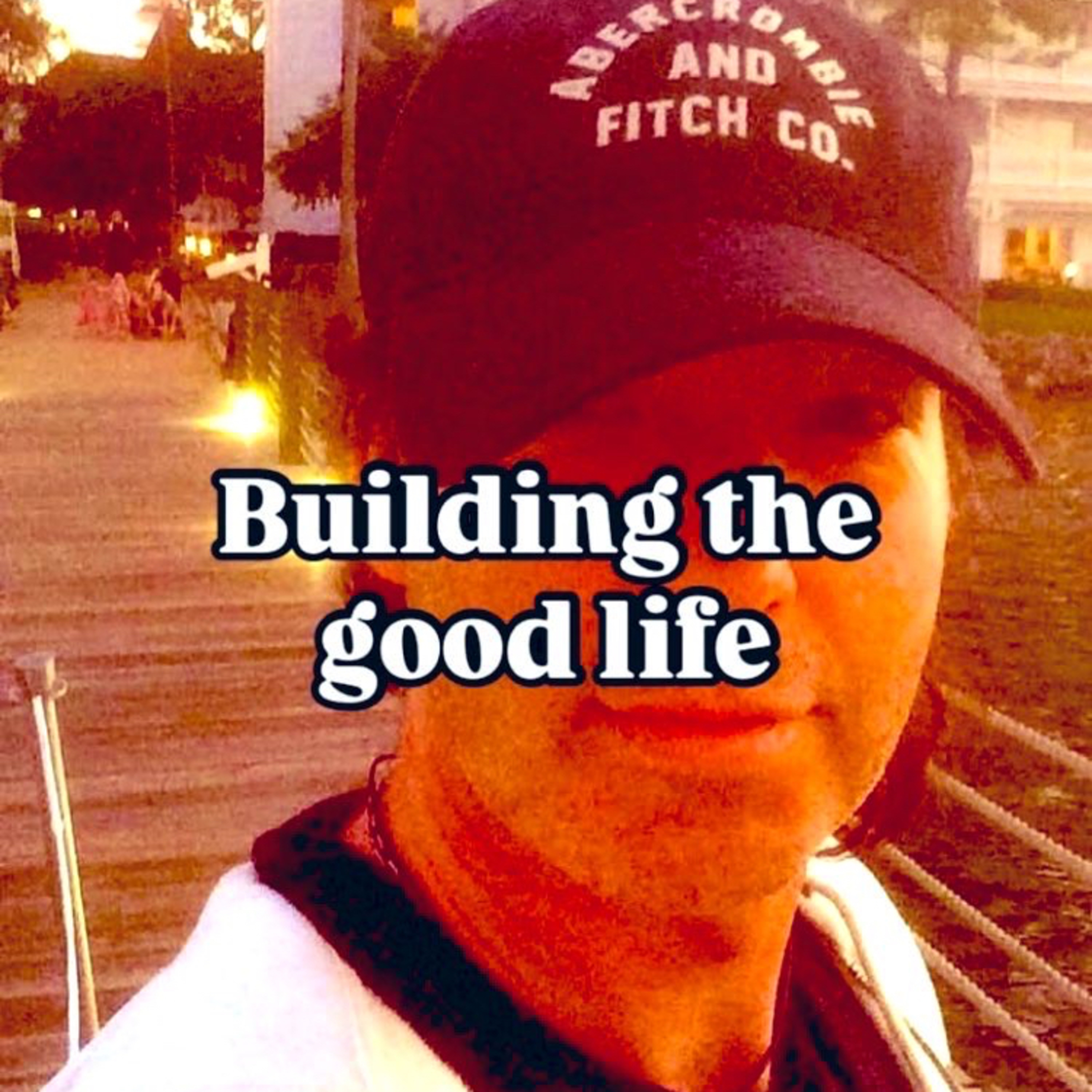 BUILDING THE GOOD LIFE