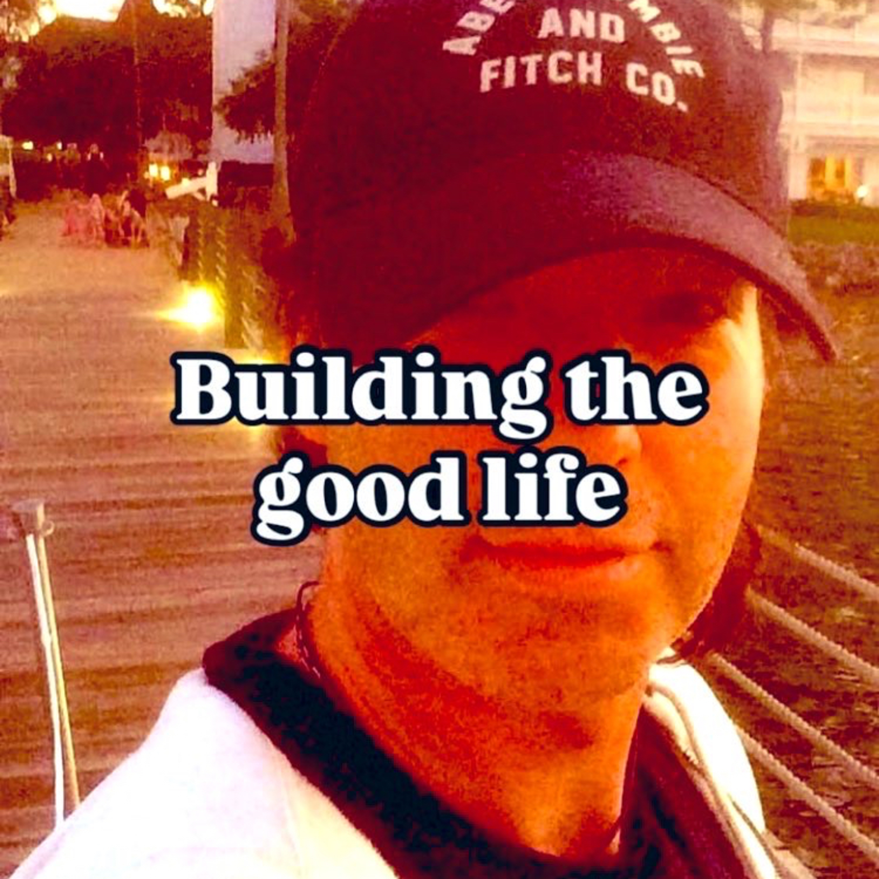 BUILDING THE GOOD LIFE