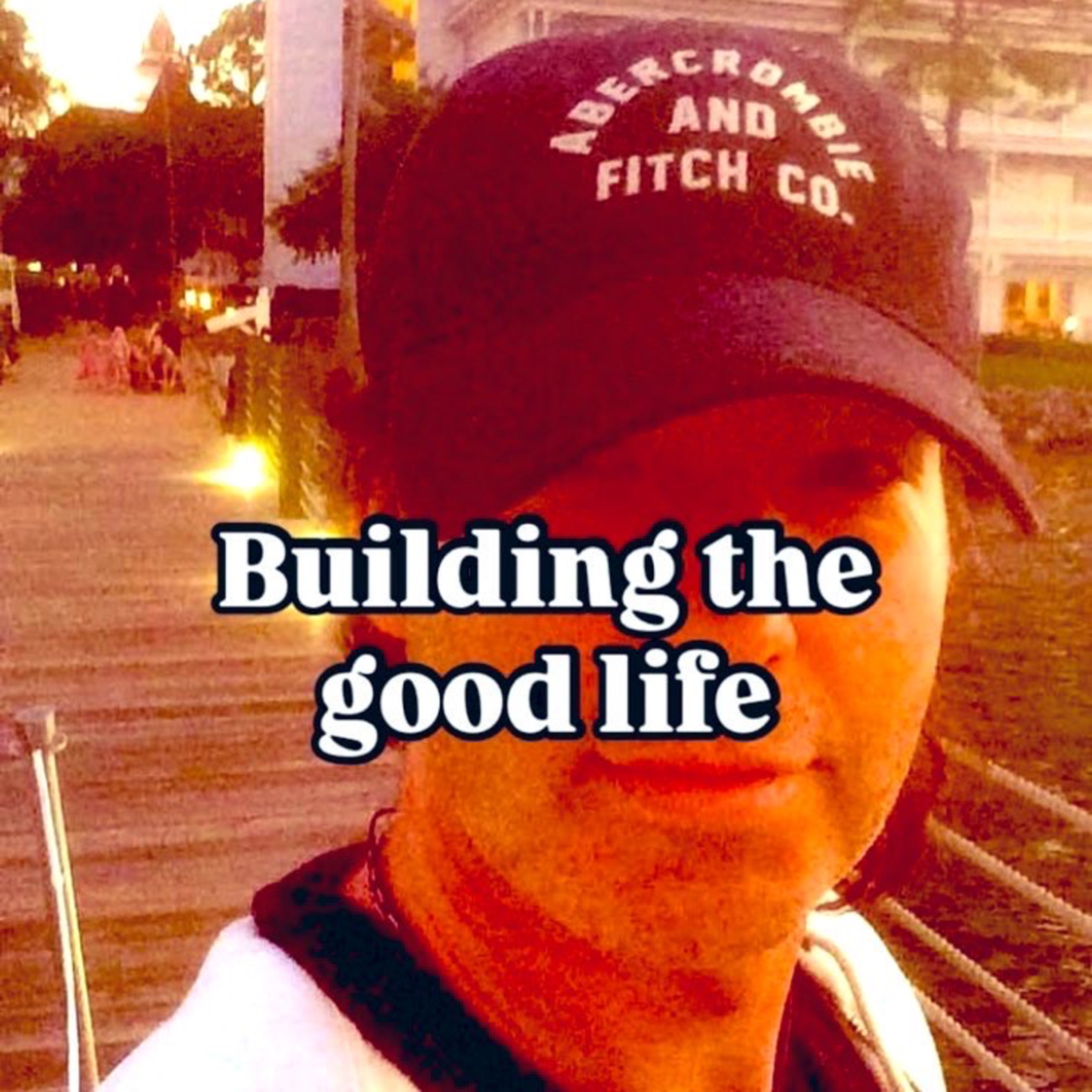 BUILDING THE GOOD LIFE
