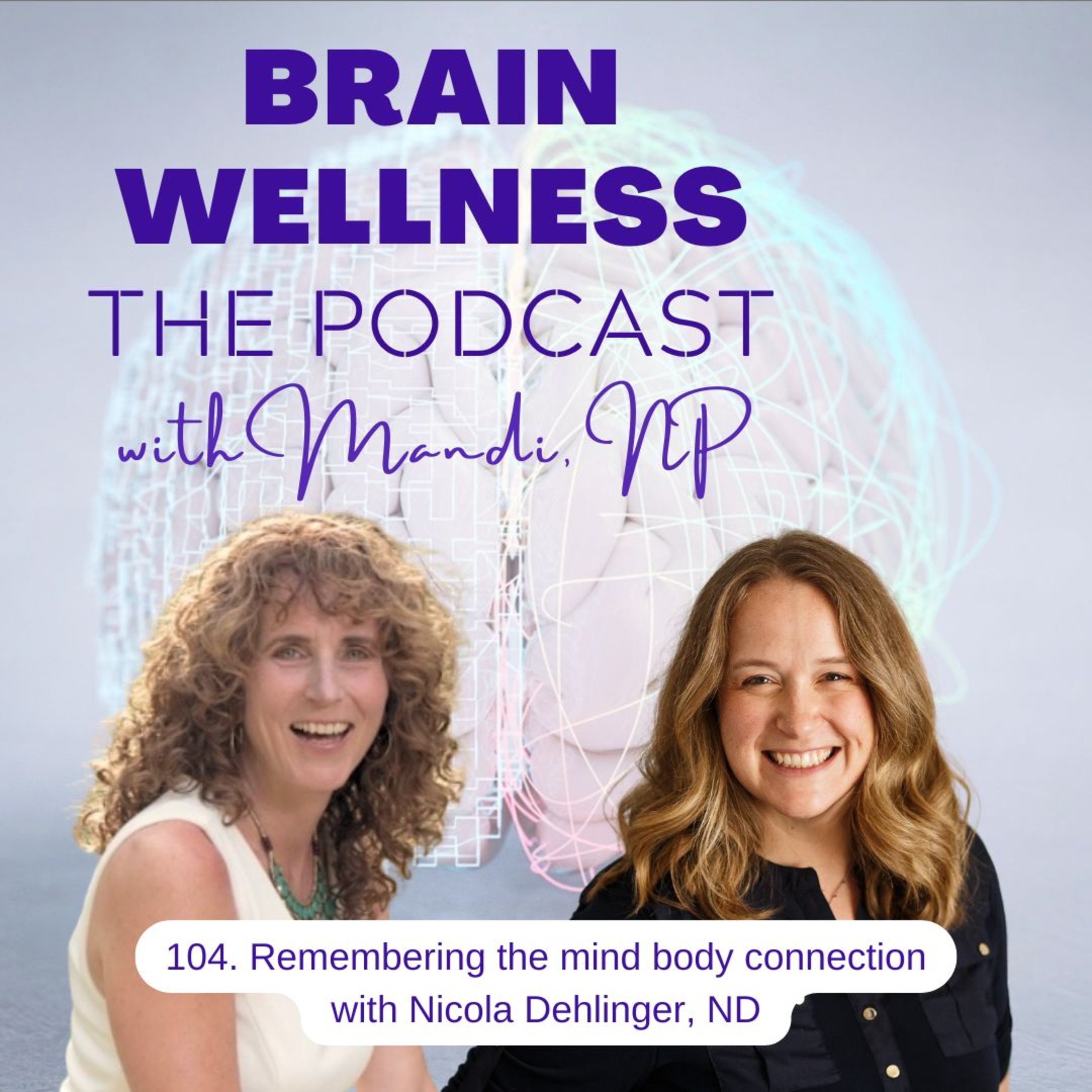 104. Remembering the mind body connection with Nicola Dehlinger, ND
