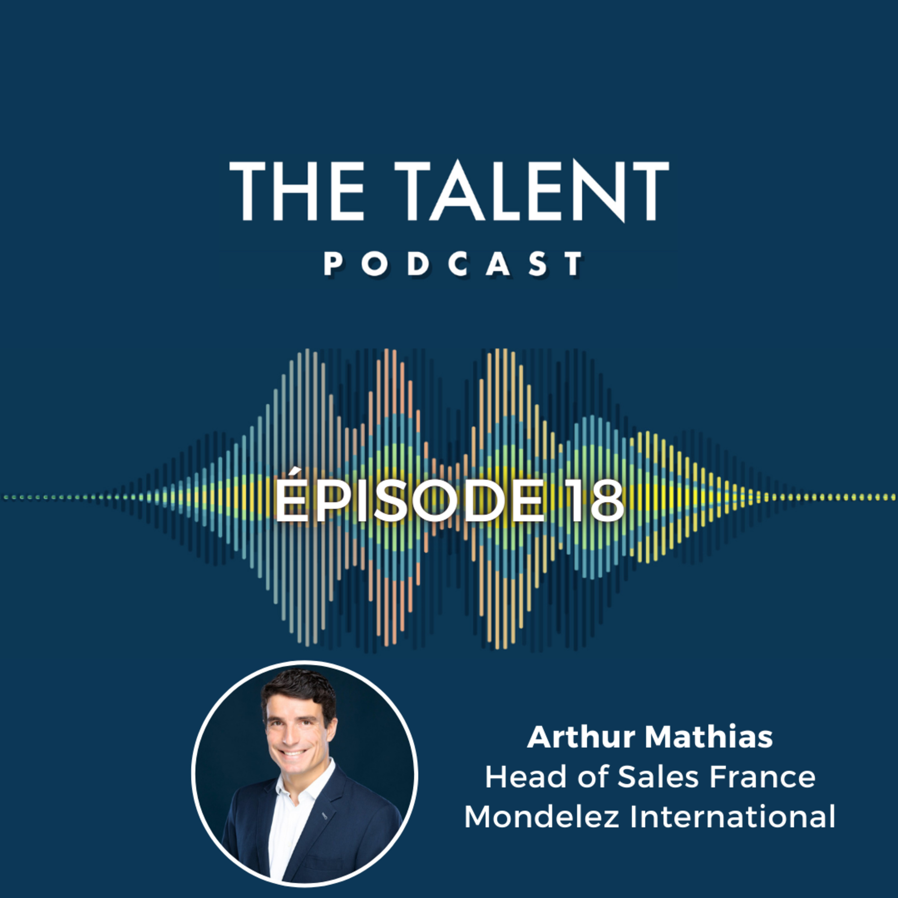 Sens de l'effort, travail sans fin et le choix de rester - Arthur Mathias - Head of Sales France chez Mondelez International