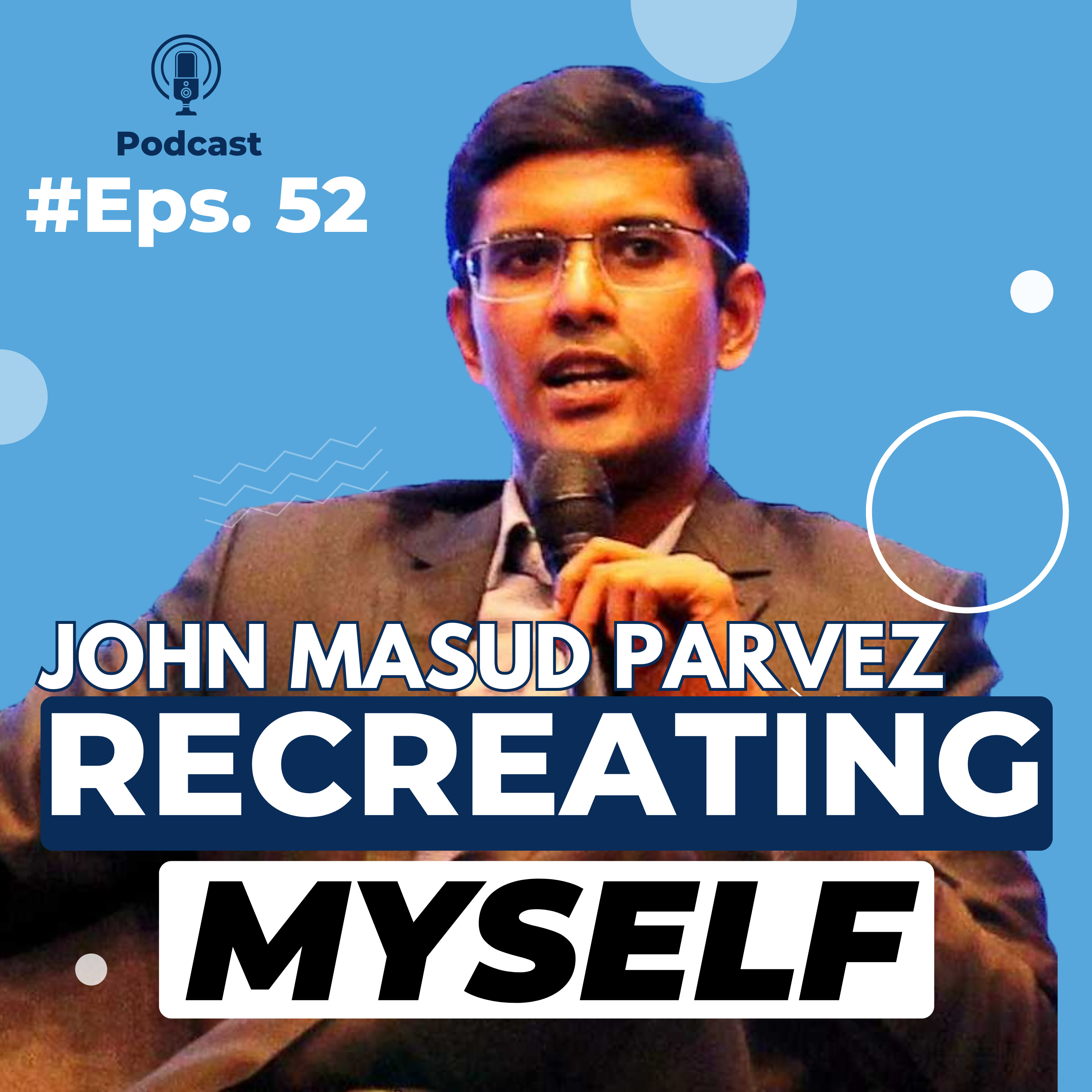 Recreating Myself w/ John Masud Parvez