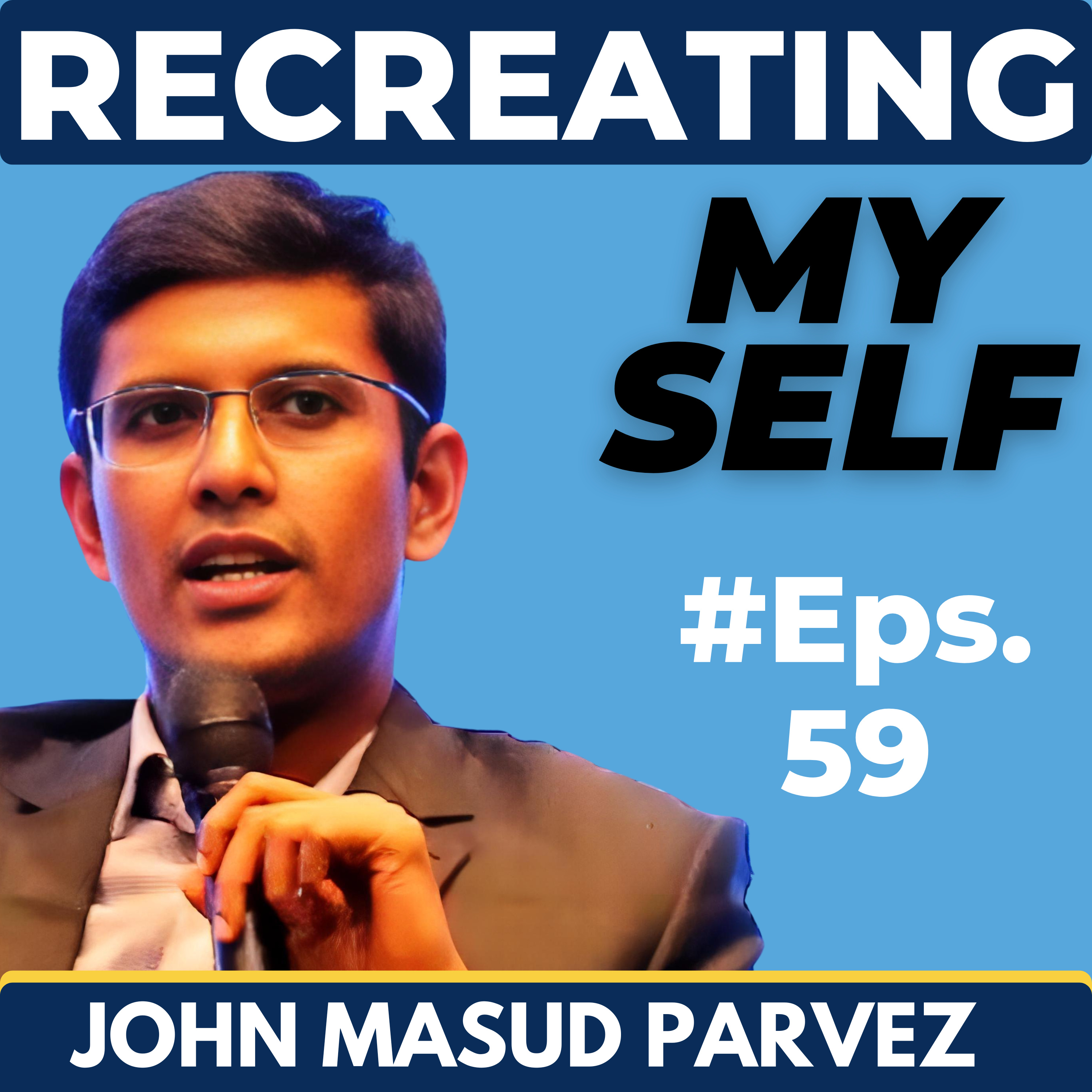Recreating Myself w/ John Masud Parvez