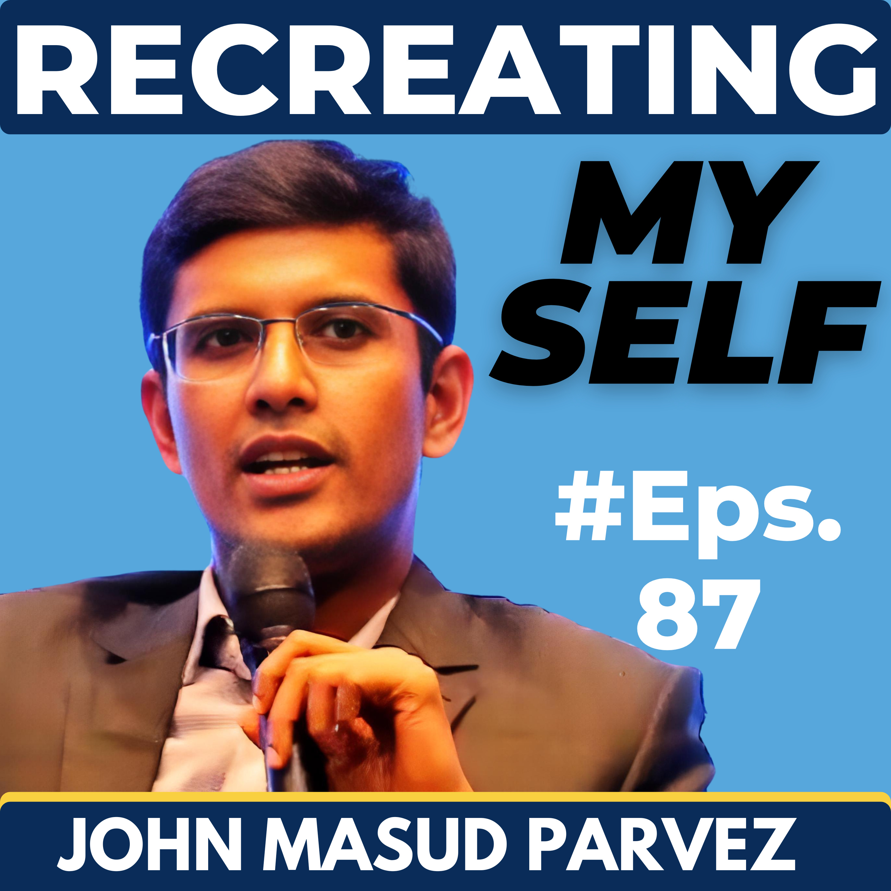Recreating Myself w/ John Masud Parvez