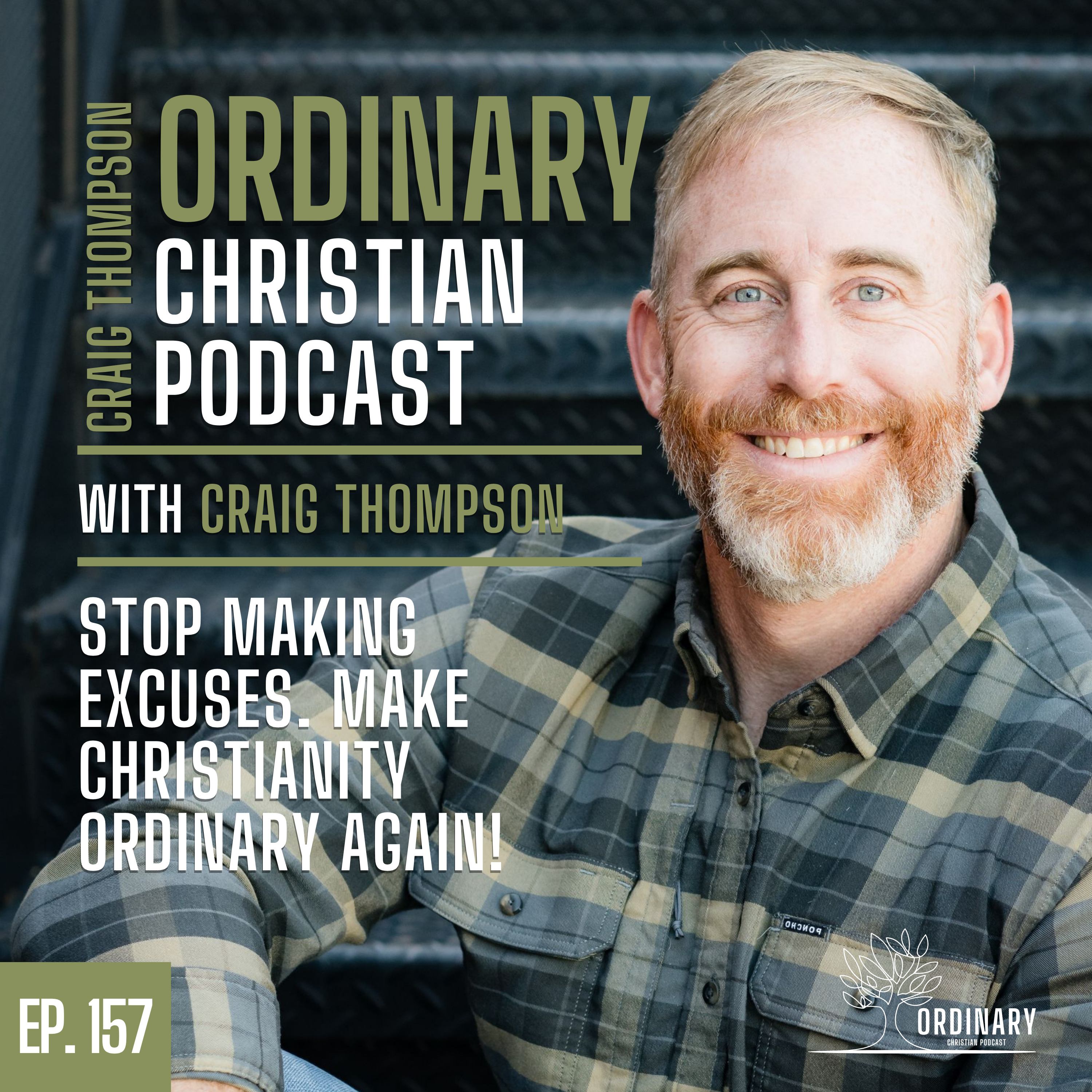 Episode 157: Stop Making Excuses. Make Christianity Ordinary Again. episode artwork