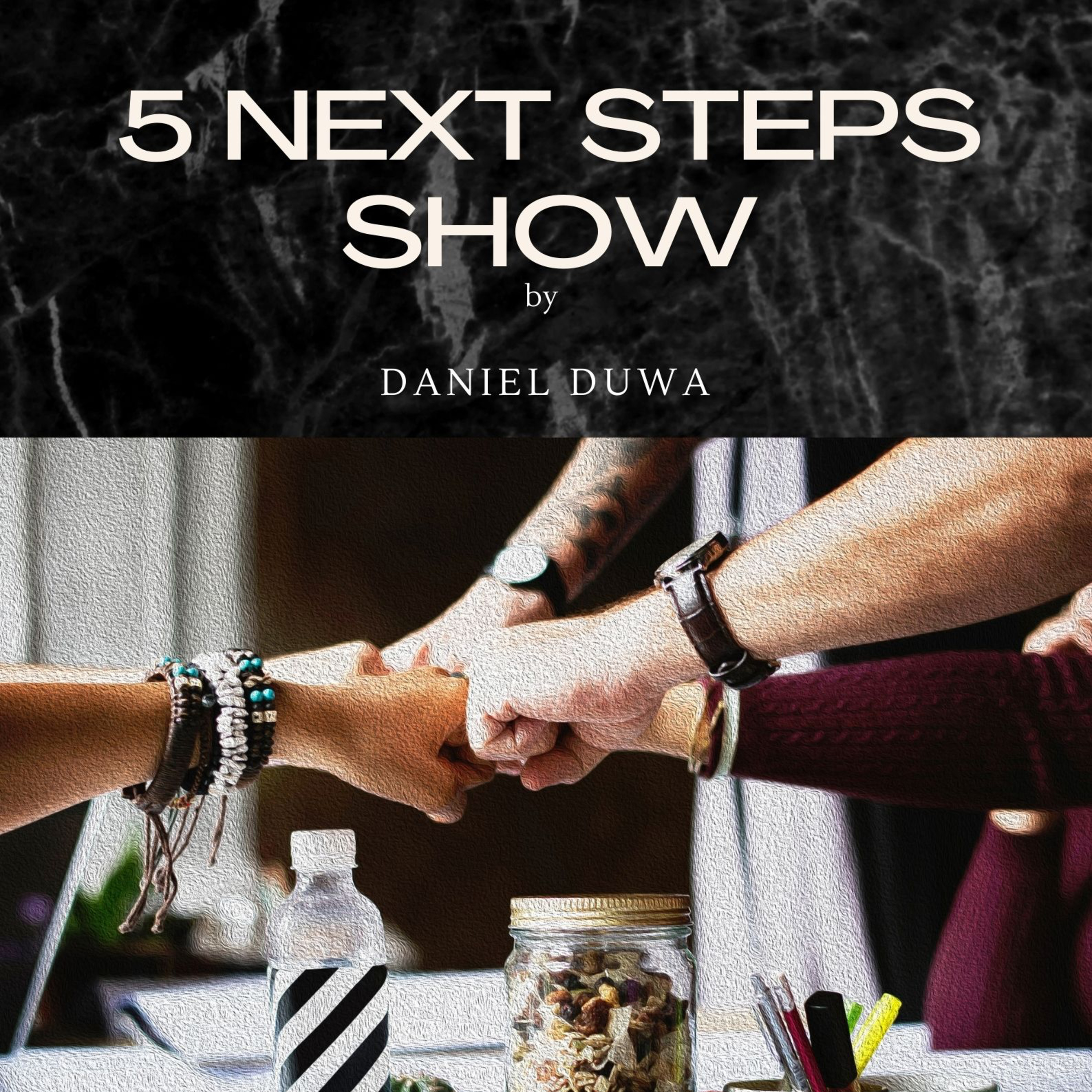 5 Next Steps by Daniel Duwa Show - Finishing School for Business Leaders
