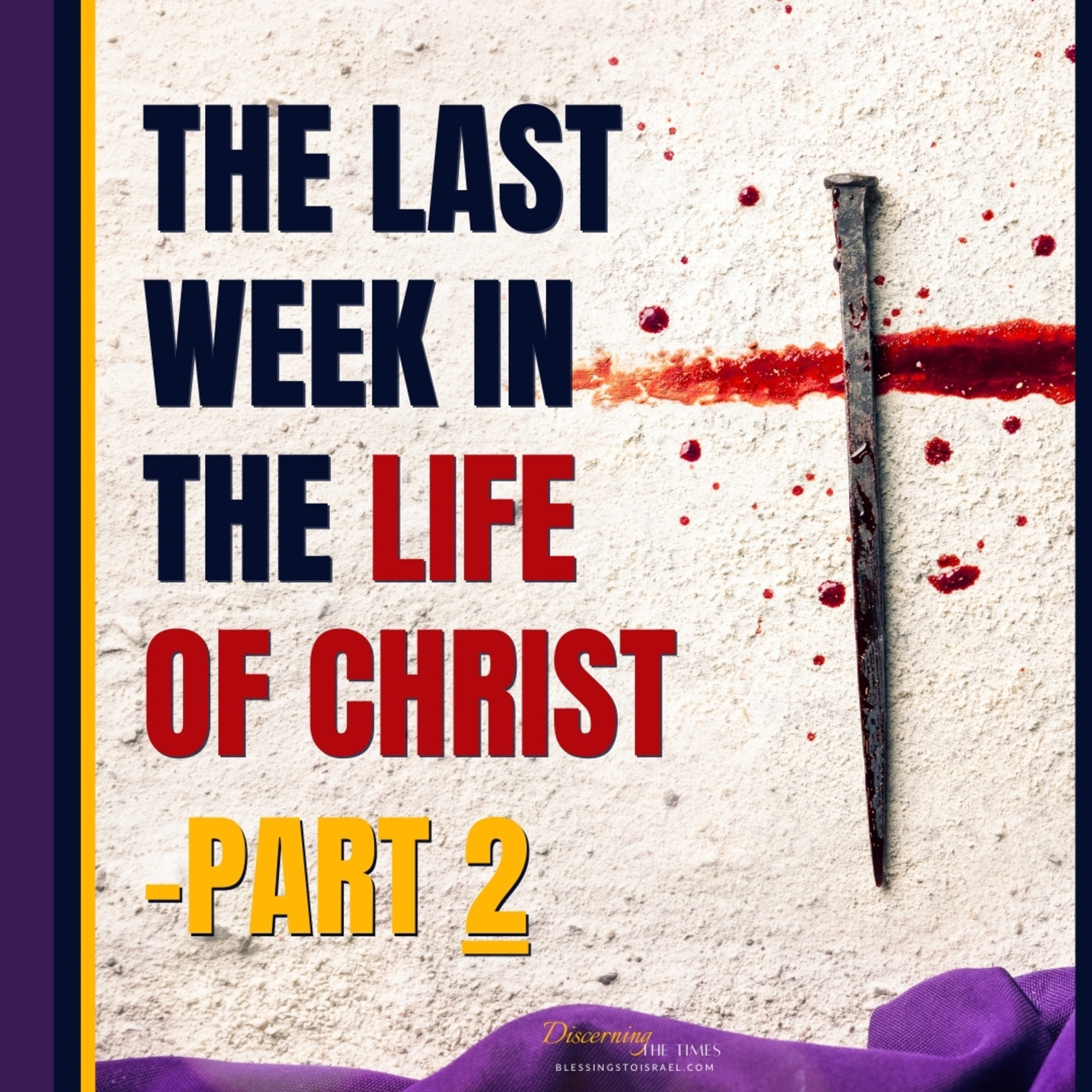 The Last Week in the Life of Christ - Part 2