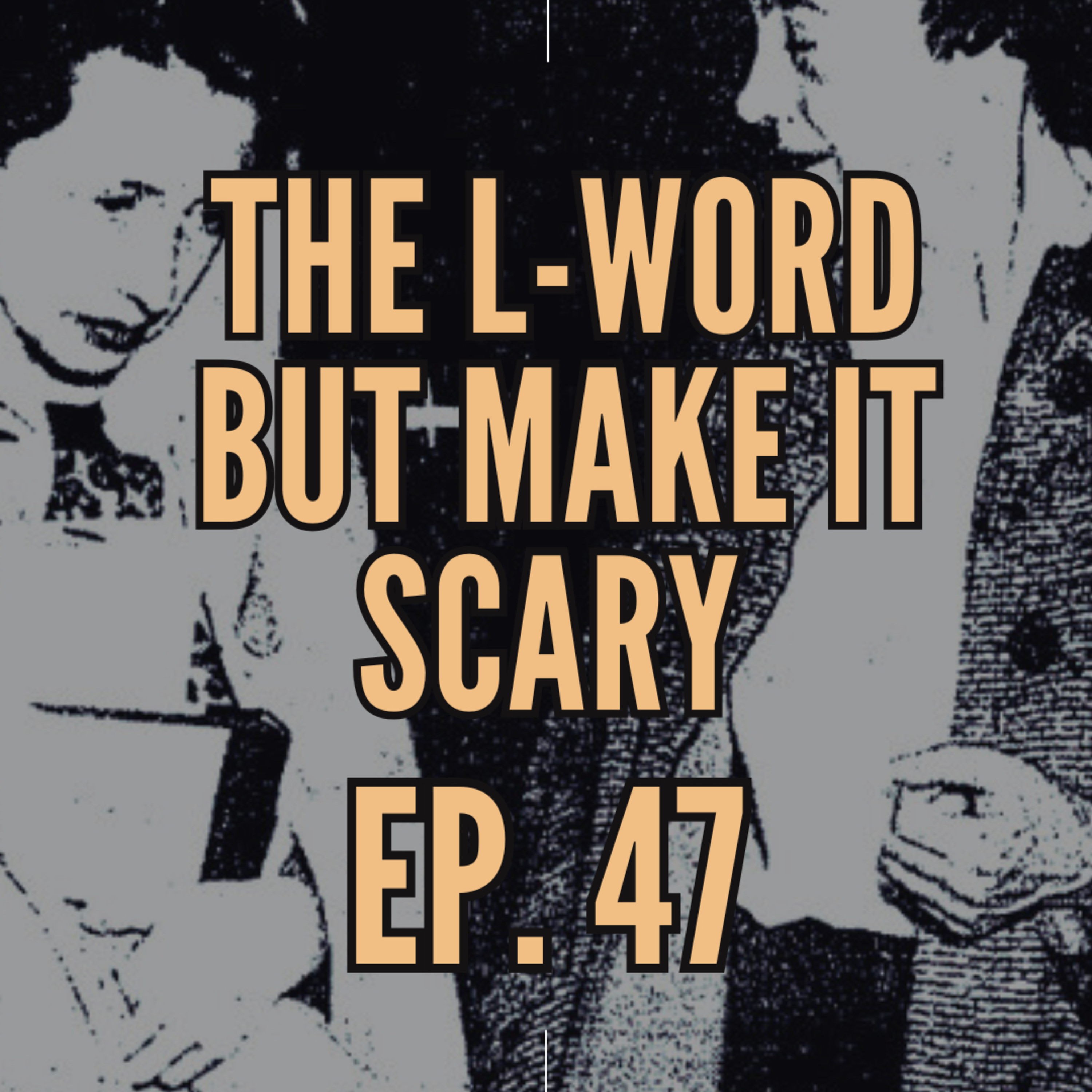 47. The L Word, But Make It Scary: Goldyne Pizer & Joan Rabel  episode artwork