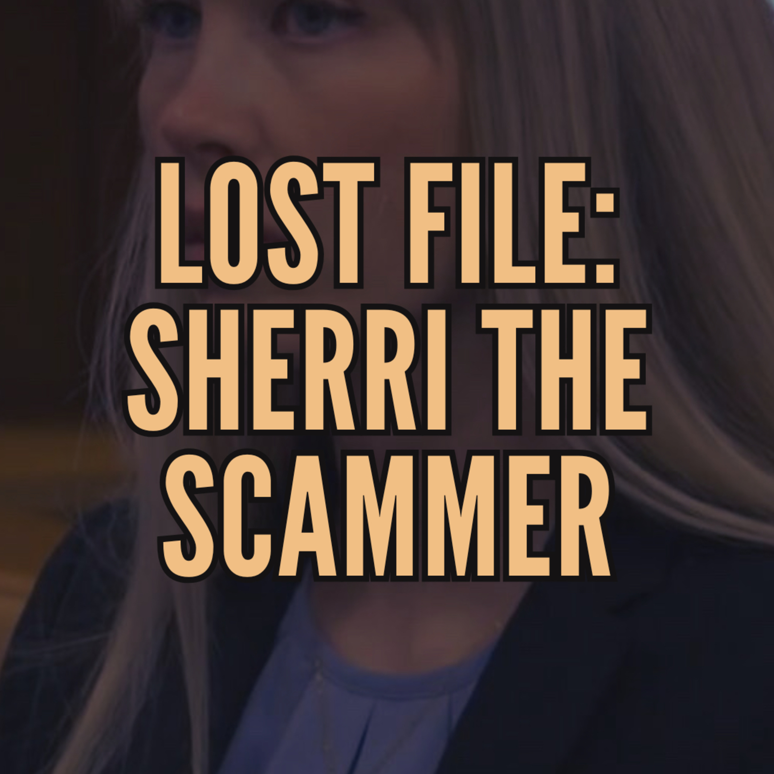Lost File: Sherri The Scammer Ep. 1