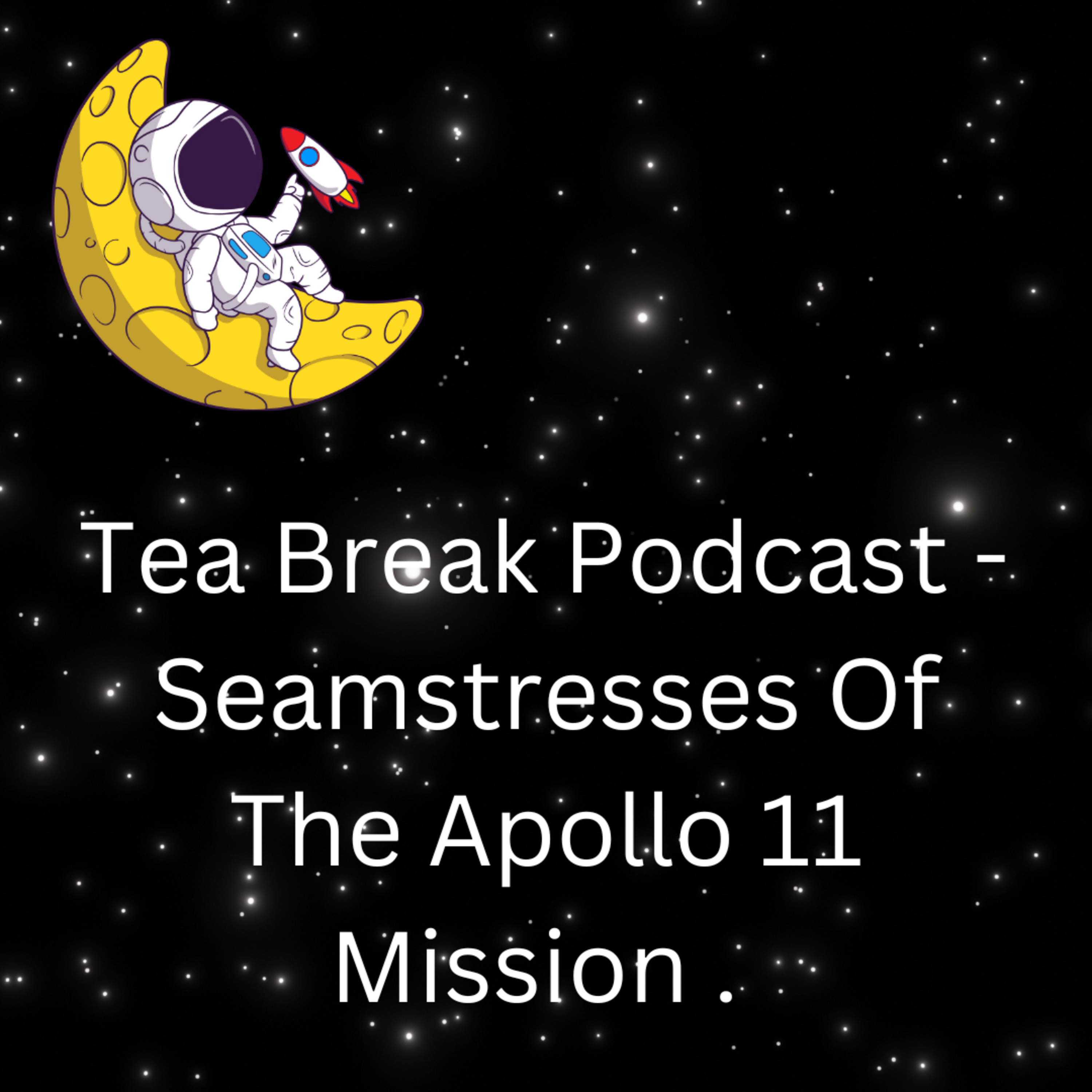 Tea Break Podcast - Seamstresses of the Apollo 11 Mission episode artwork