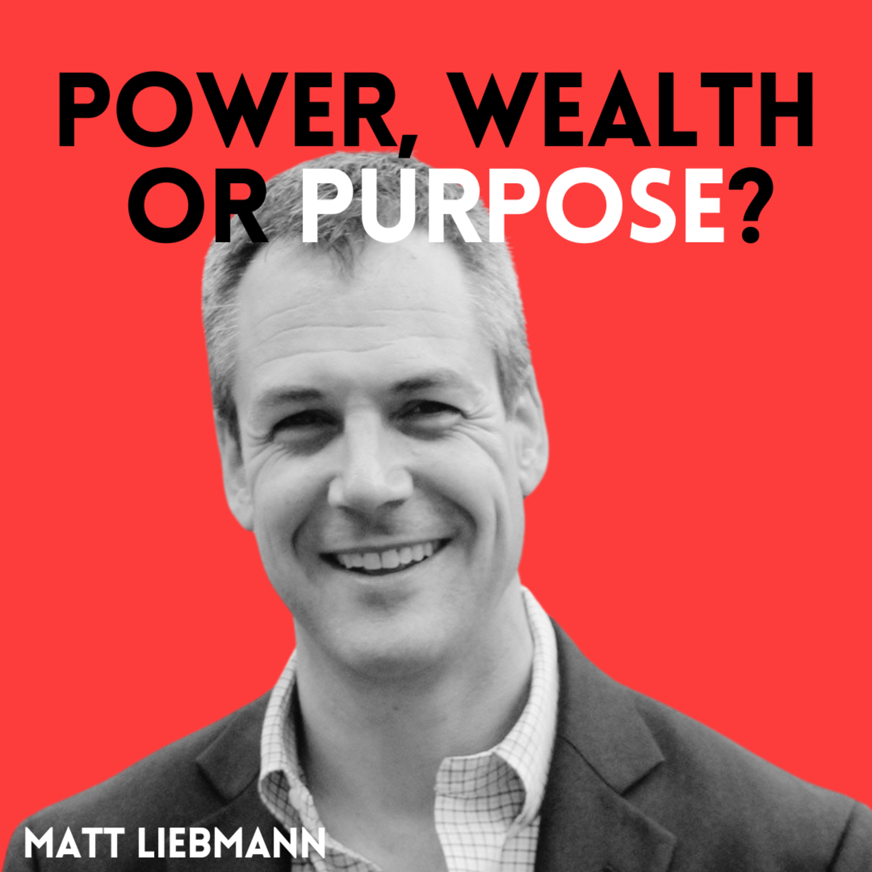 Power, Wealth or Purpose?