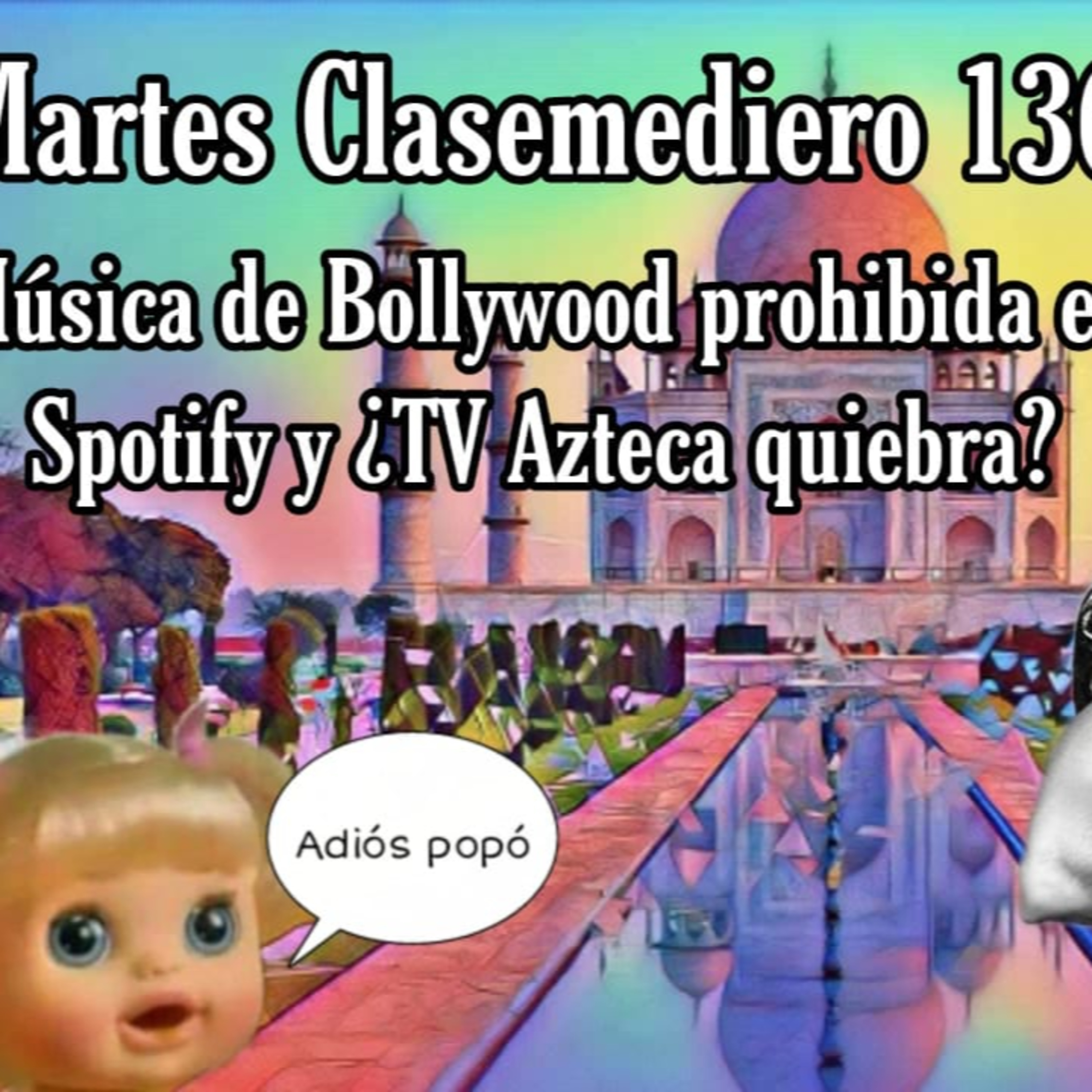 Martes Clasemediero 136: Música de Bollywood prohibida en Spotify y ¿Tv Azteca quiebra? episode artwork