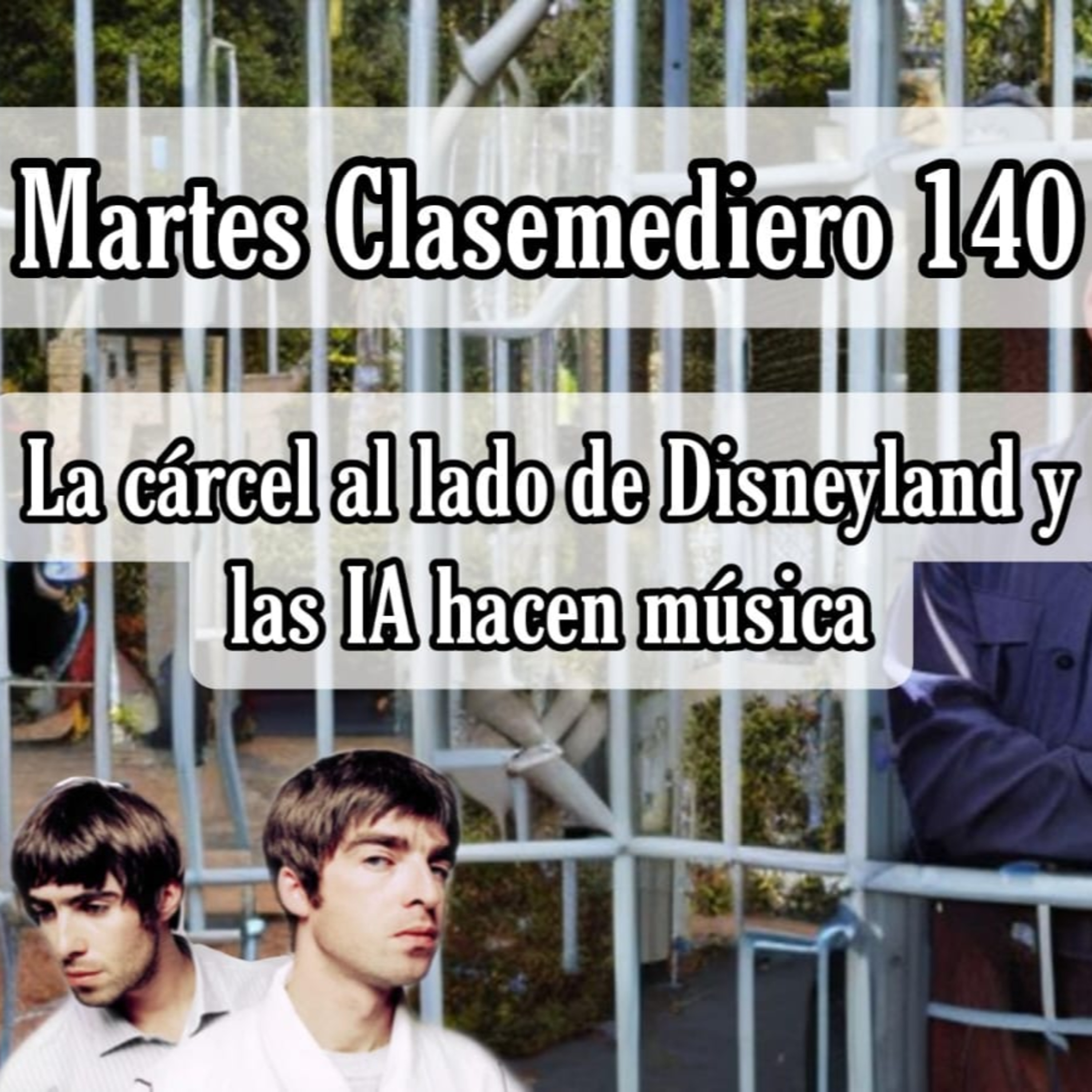 Martes Clasemediero 140: la cárcel al lado de Disneyland y las IA hacen música episode artwork