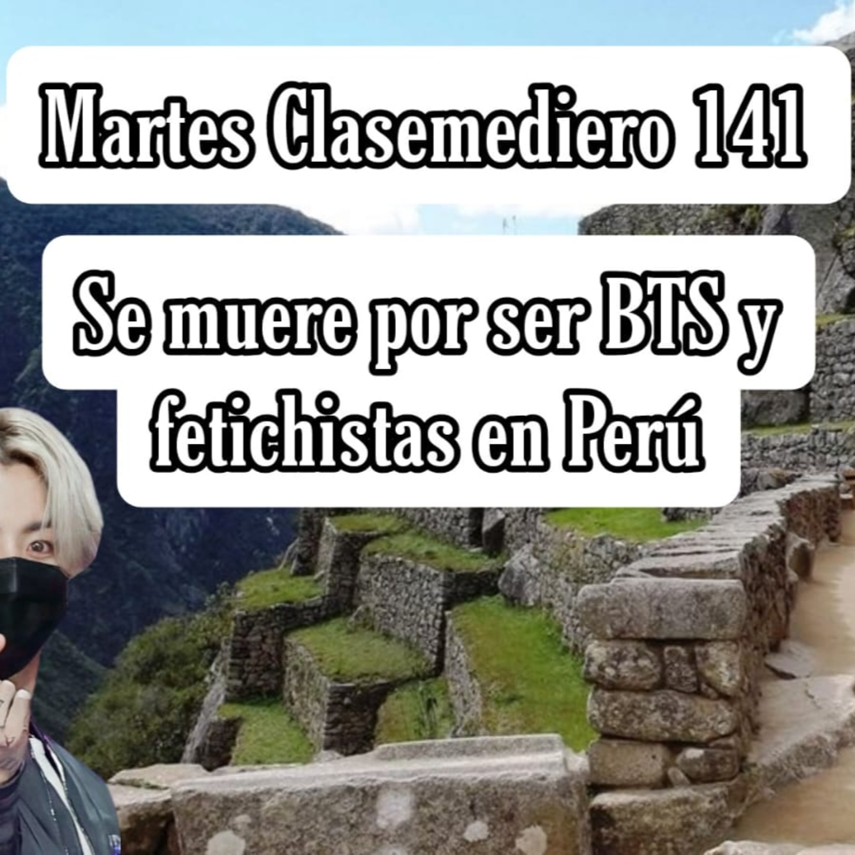 Martes Clasemediero 141: Se muere por ser BTS y fetichistas en Perú. episode artwork