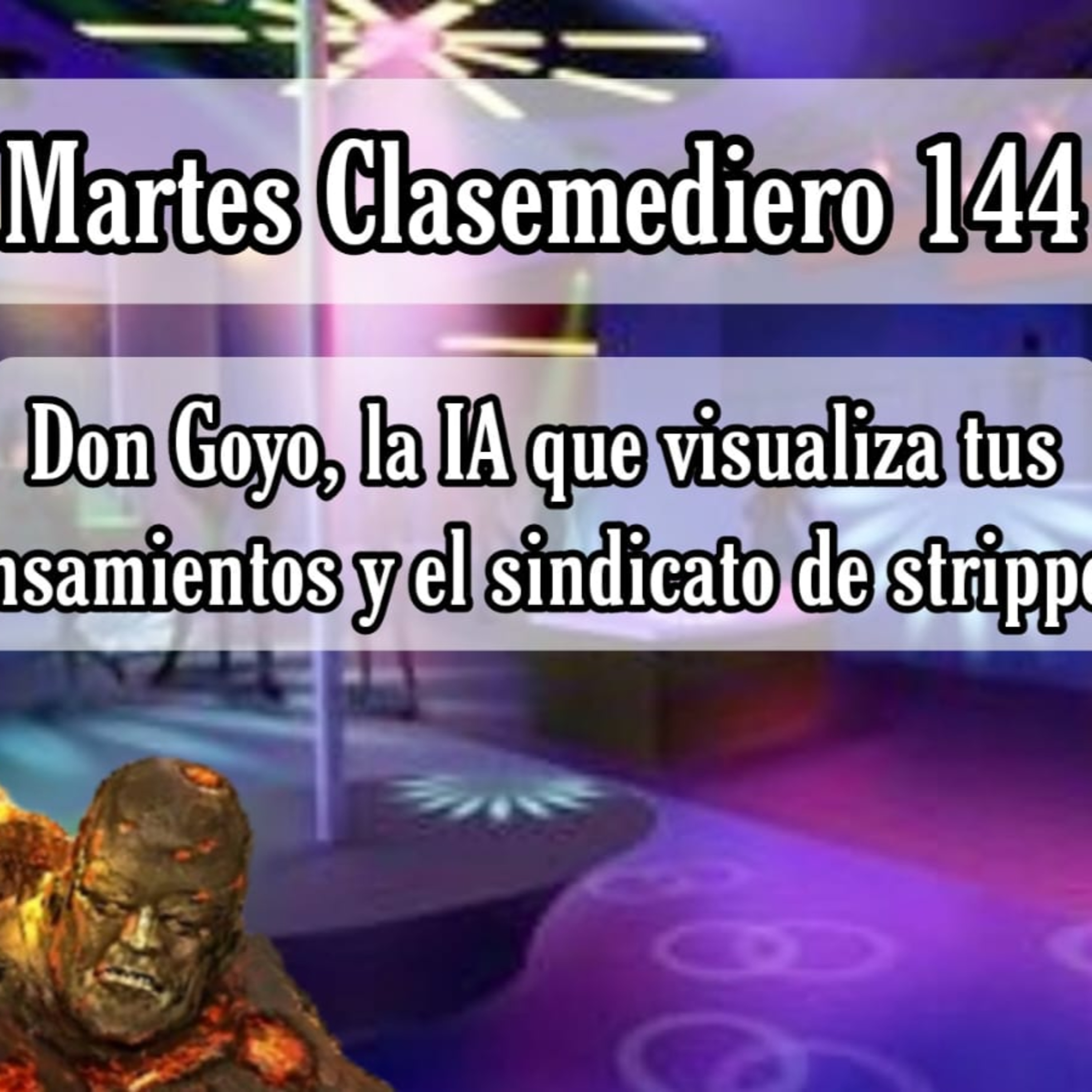Martes Clasemediero 144: Don Goyo, la IA que visualiza tus pensamientos y el sindicato de strippers episode artwork