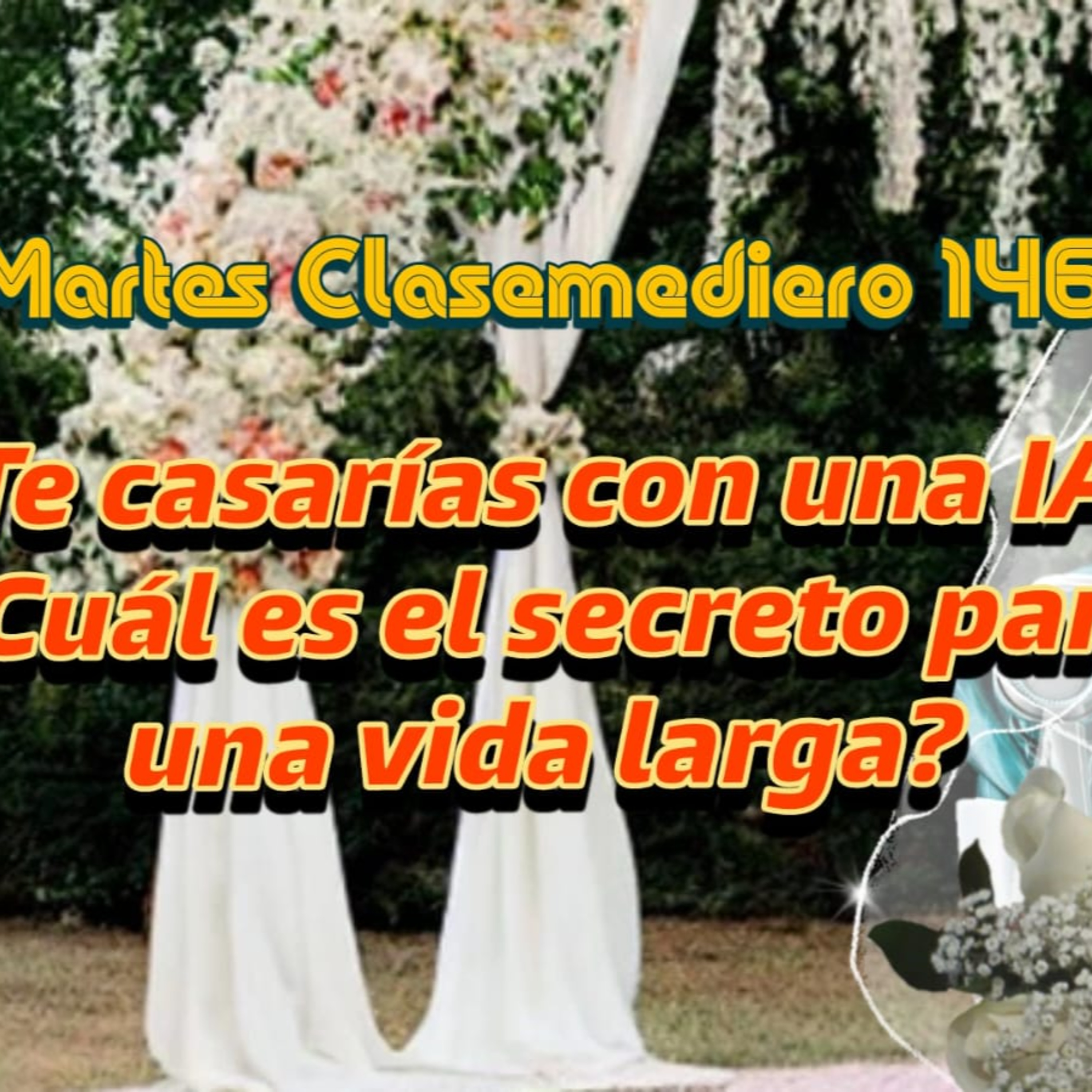 Martes Clasemediero 146: ¿Te casarías con una IA? ¿Cuál es el secreto para una vida larga? episode artwork