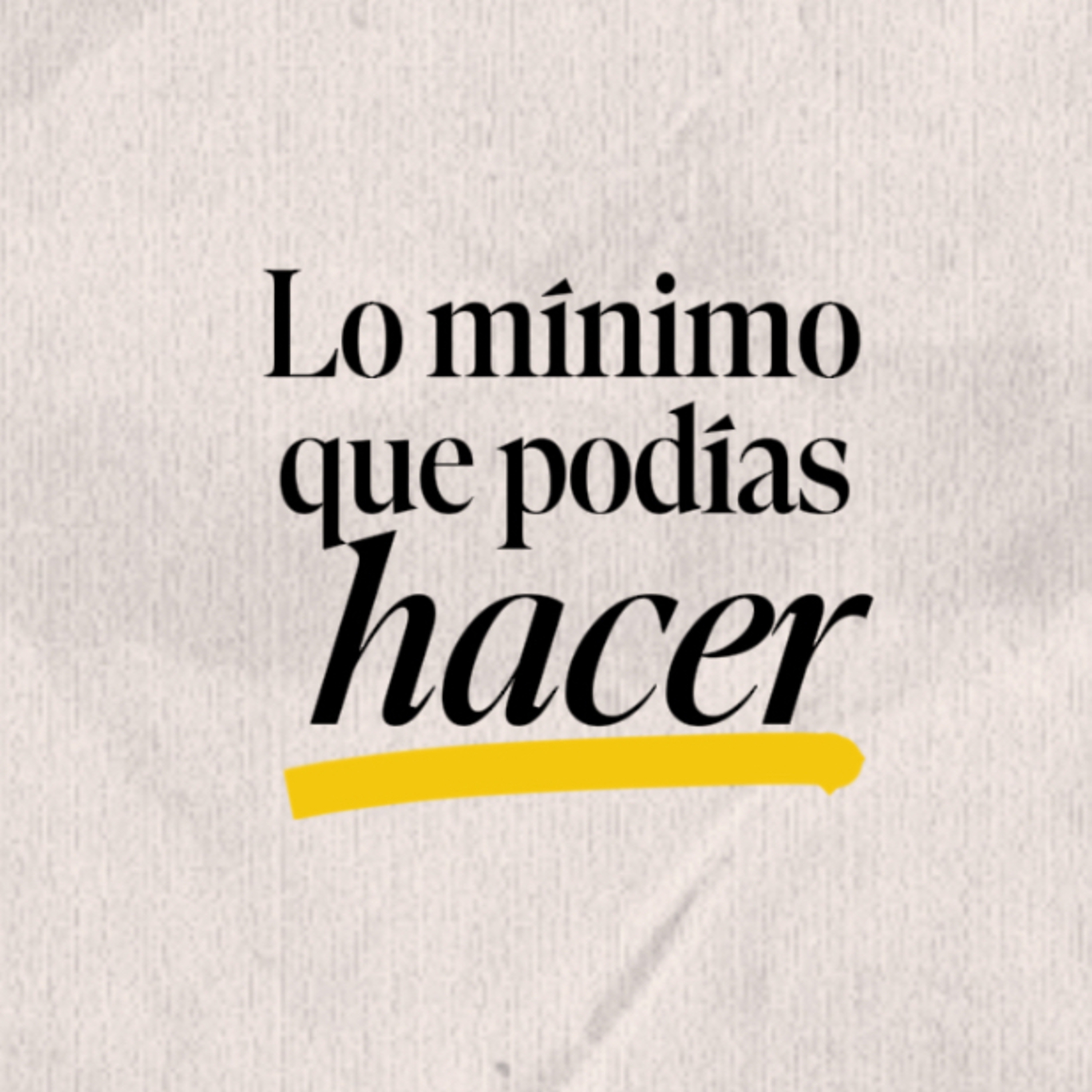 Lo Mínimo Que Podías Hacer episode artwork