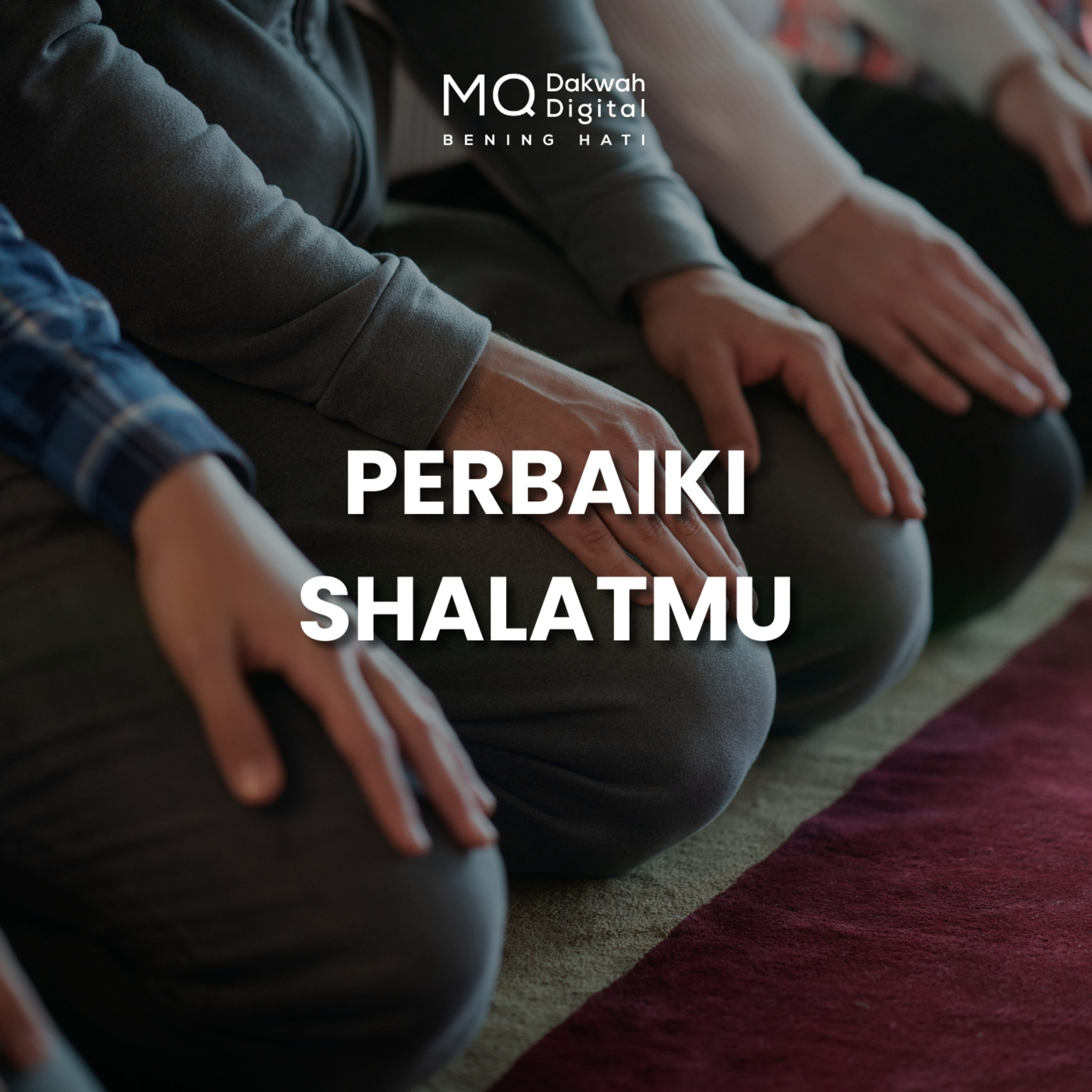 Kalau Ingin Hidup Tenang, Perbaiki Shalatmu