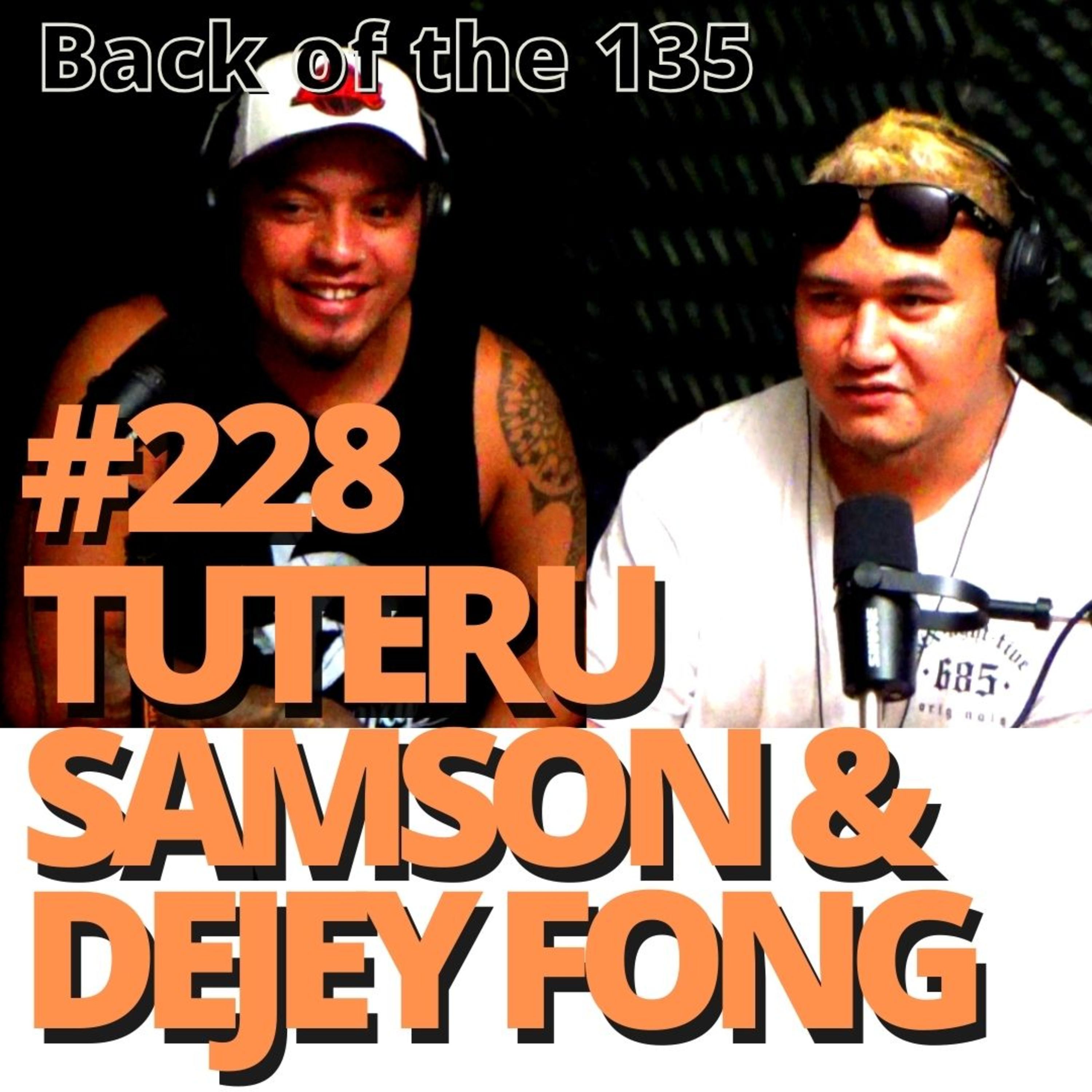 BACK OF THE 135 ep.228 TUTERU SAMSON & DEJEY FONG