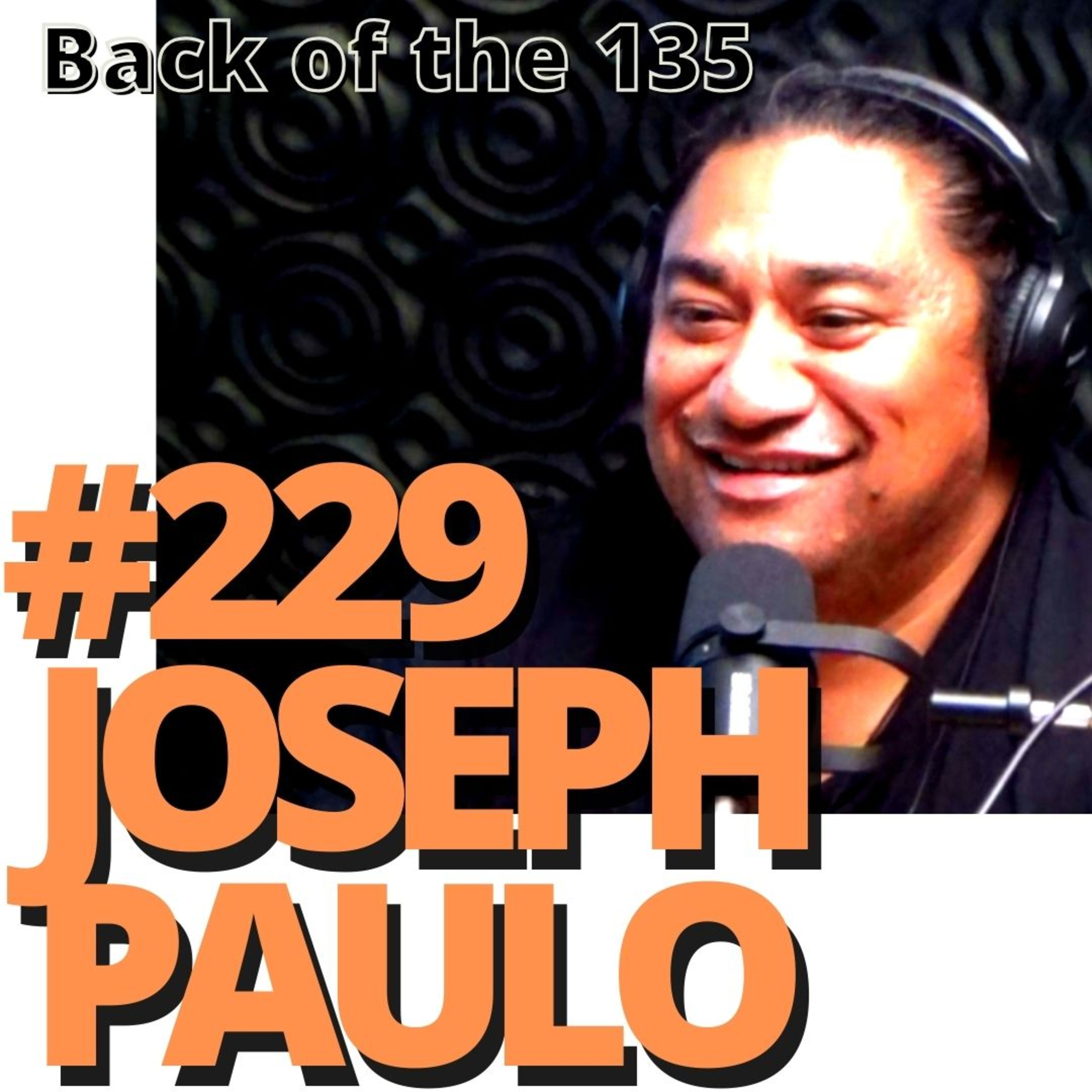 BACK OF THE 135 ep.229 JOSEPH PAULO