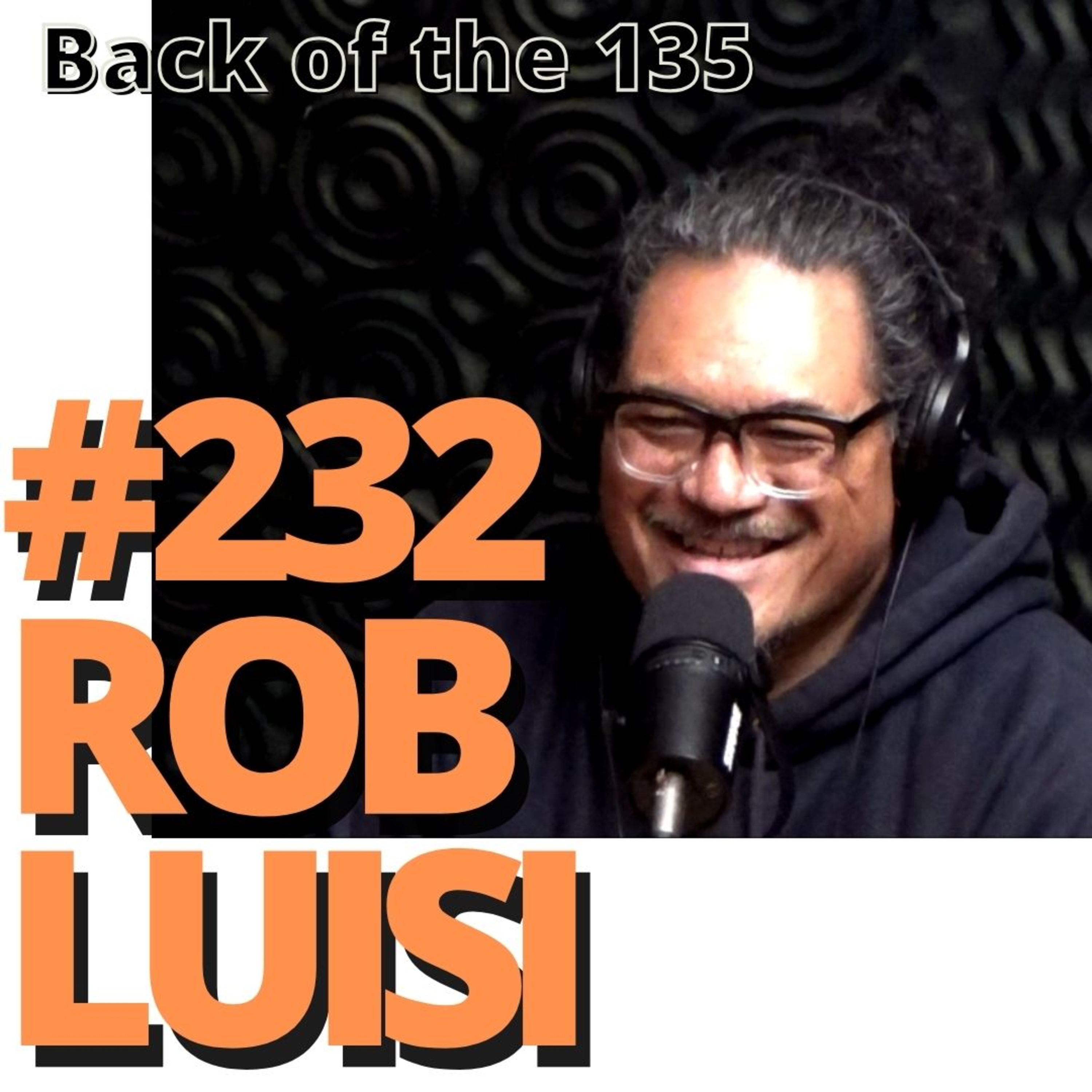 BACK OF THE 135 ep.232 ROB LUISI