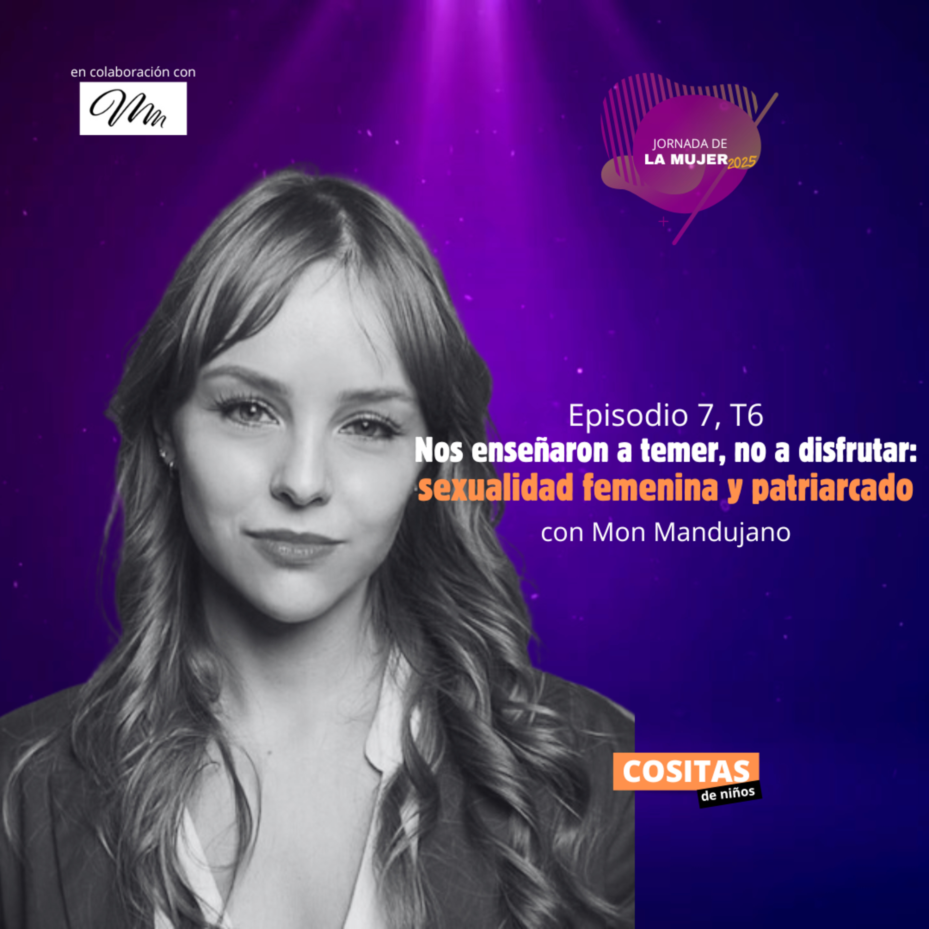 Episodio 7, T6: “Nos enseñaron a temer, no a disfrutar: sexualidad femenina y patriarcado” con Mon Mandujano episode artwork