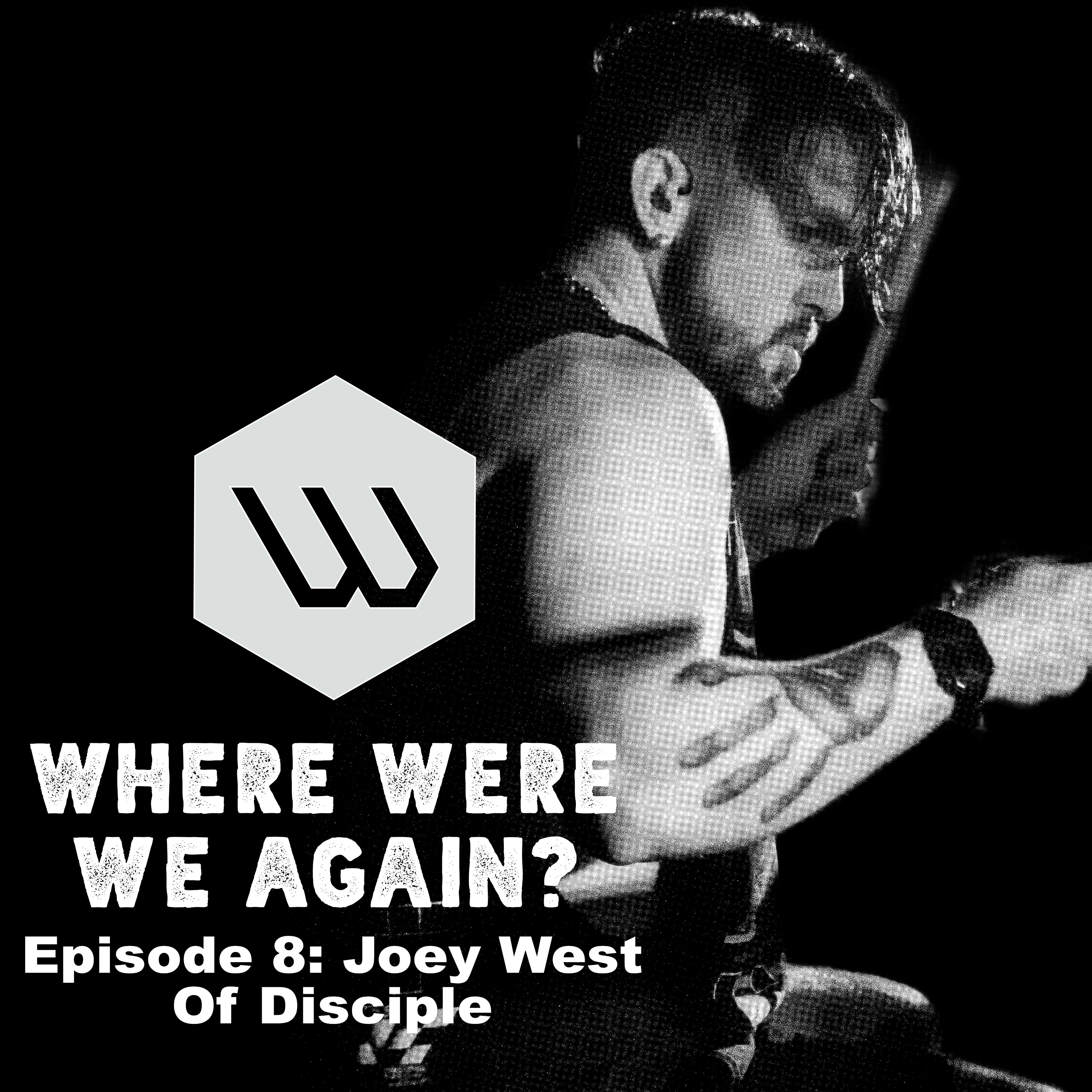 Episode 8: Joey West of Disciple