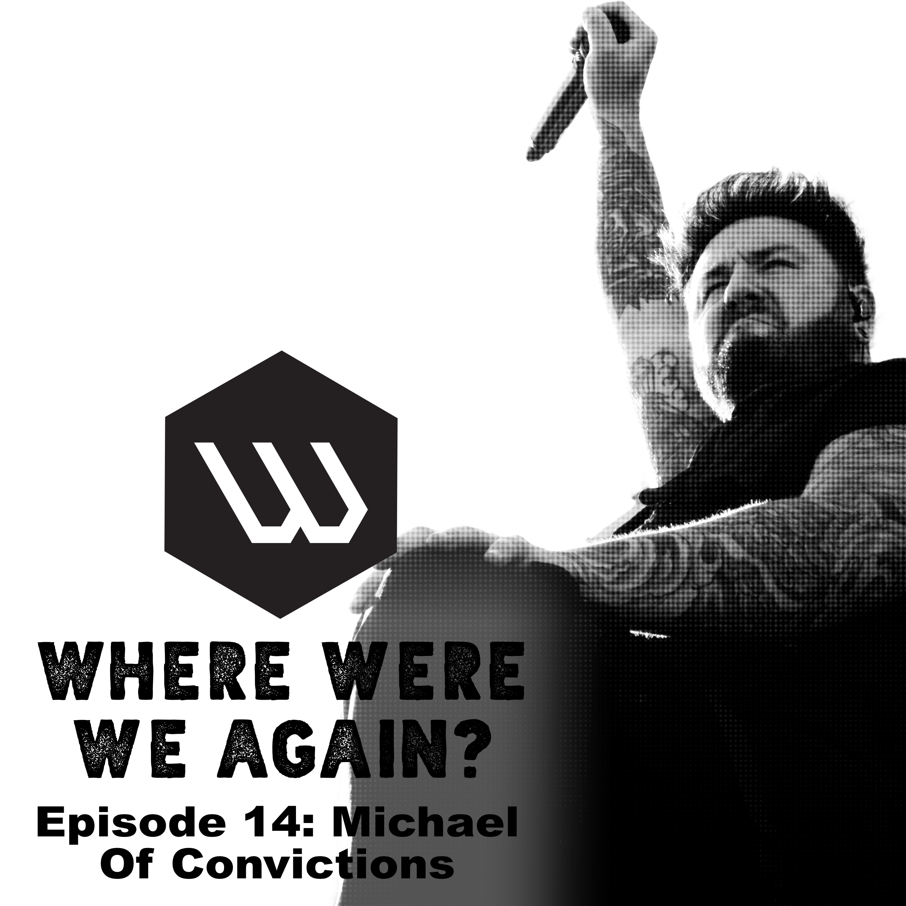 Episode 14: Michael Of Convictions