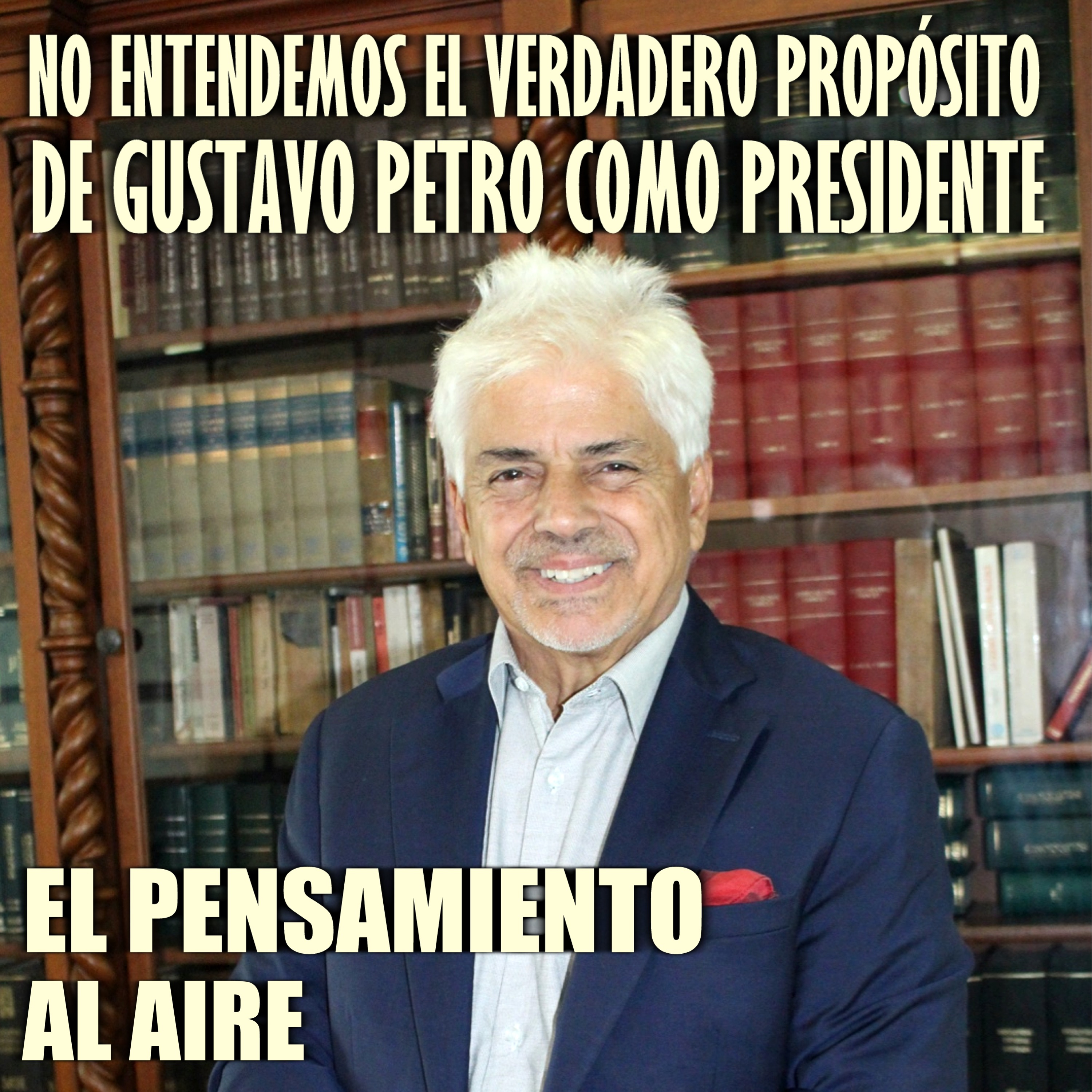 No entendemos el verdadero propósito de Gustavo Petro como presidente episode artwork