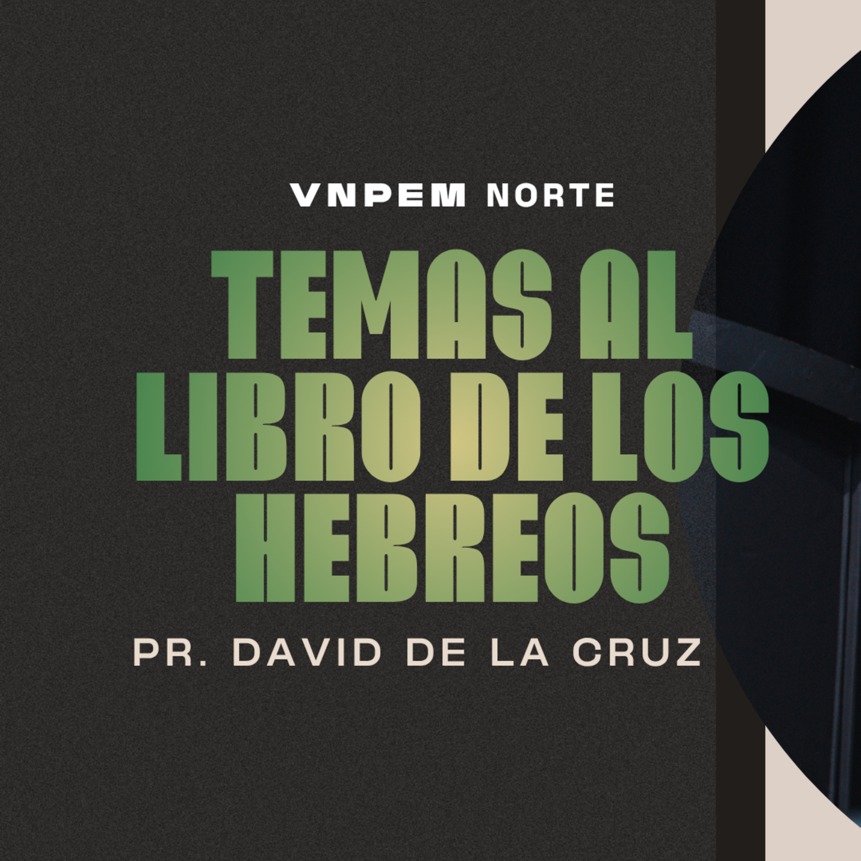 Hebreos | Temas al libro de los hebreos | Pr. David de la Cruz | VNPEM Norte