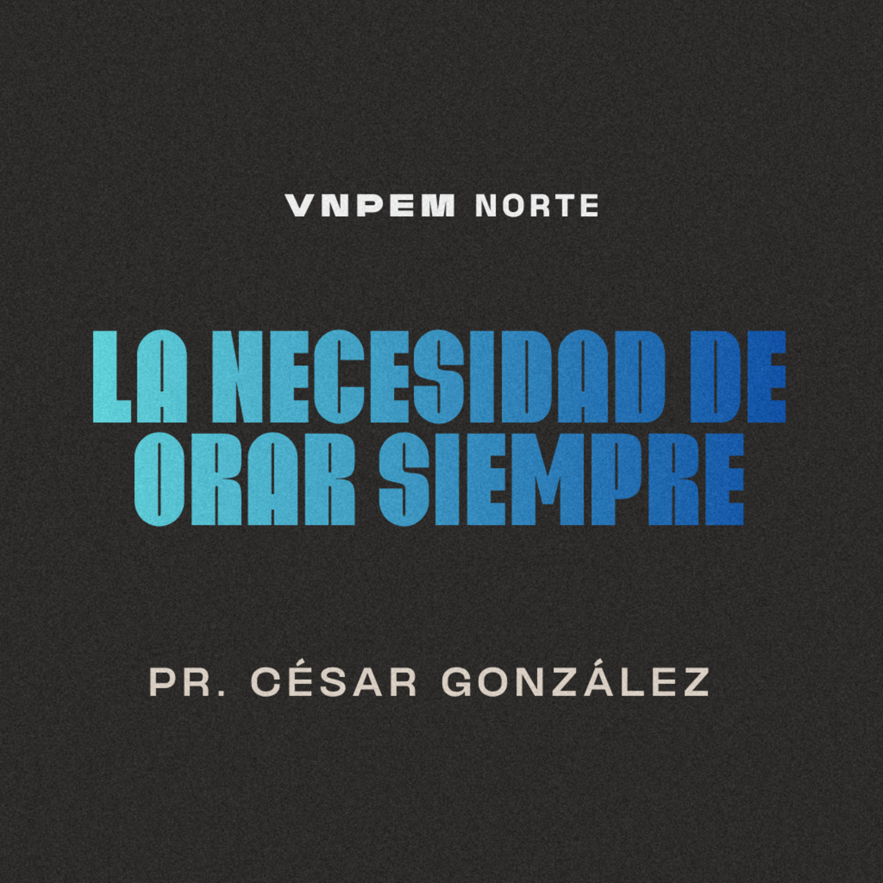 2º Servicio dominical | La necesidad de orar siempre | Pr. César González | VNPEM Norte